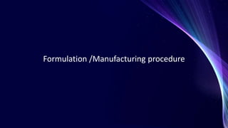 Formulation /Manufacturing procedure
 