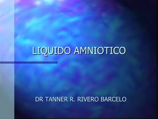 LIQUIDO AMNIOTICO DR TANNER R. RIVERO BARCELO 