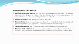 Elixir Contains liquids preparations for oral administration | PPTX