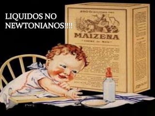 LIQUIDOS NO NEWTONIANOS!!!! 