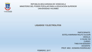 REPUBLICA BOLIVARIANA DE VENEZUELA
MINISTERIO DEL PODER POPULAR PARA LA EDUCACIÓN SUPERIOR
UNIVERSIDAD YACAMBÚ
PARTICIPANTE:
ESTELA MARIANA ROLFO OLGUIN
CEDULA:
V-19.432.153
CURSO:
THB-0144-ED02D0V
DOCENTE:
PROF. MSC. XIOMARA RODRIGUEZ
FEBRERO, 2017.
 