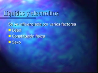 Se ve influenciada por varios factores Edad Constitución física Sexo Líquidos y electrolitos 