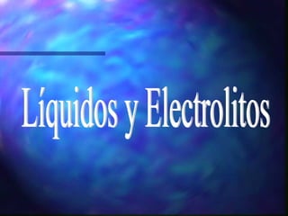 Líquidos y Electrolitos 