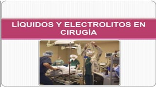Liquidos y electrolitos en cirugía 