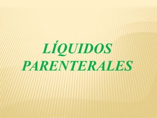 LÍQUIDOS
PARENTERALES
 