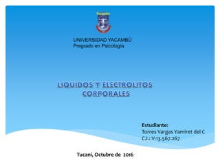 UNIVERSIDAD YACAMBÚ
Pregrado en Psicología
Estudiante:
Torres Vargas Yamiret del C
C.I.: V-13.567.267
Tucaní, Octubre de 2016
 
