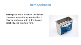 Rectangular metal dish that can deliver
ultrasonic waves through water that is
filled in, and come with diffrent power
capability and structure form
 