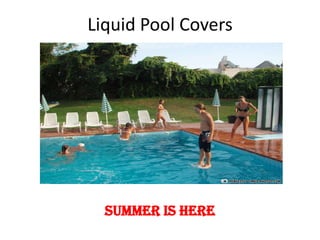 Liquid Pool Covers Summer is Here 