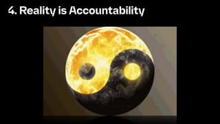 4. Reality is Accountability
 