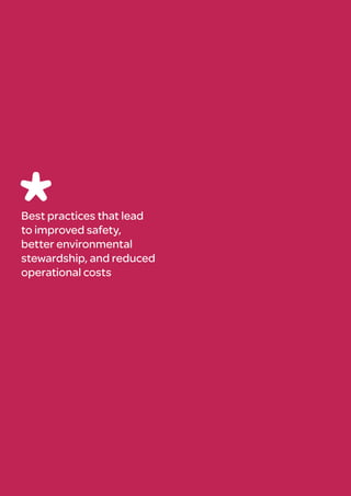 Best practices that lead
to improved safety,
better environmental
stewardship, and reduced
operational costs
 