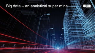 Big data – an analytical super mine
 