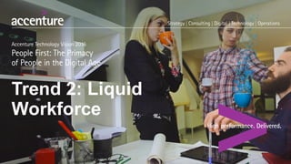 Trend  2:  Liquid
Workforce
 