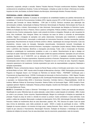 47
lançamento, suspensão, extinção e exclusão. Sistema Tributário Nacional: Princípios constitucionais tributários. Repartição
constitucional de competências tributárias. Fundos de Participação. Limitações ao poder de tributar e Renúncias de receitas.
Impostos da União, dos Estados, do Distrito Federal e dos Municípios. Administração tributária. Processo tributário.
PROFISSIONAL JÚNIOR - CIÊNCIAS CONTÁBEIS
BLOCO 1: Contabilidade Societária: O processo de convergência da contabilidade brasileira aos padrões internacionais de
contabilidade. O Comitê de Pronunciamentos Contábeis (CPC). Agenda conjunta CPC e CVM. Normas emitidas pelo CPC e
aprovados pela Comissão de Valores Mobiliários - CVM (até 31.12.2012). Estrutura conceitual para elaboração das
demonstrações contábeis. Apresentação do Balanço Patrimonial. Demonstração do Resultado. Demonstração dos Fluxos de
Caixa (Método Direto e Indireto). Demonstração do Valor Adicionado. Demonstração das Mutações do Patrimônio Líquido.
Critérios de Avaliação dos Ativos e Passivos. Ativos e passivos contingentes. Práticas contábeis, mudança nas estimativas e
correção de erros. Eventos subsequentes. Ajuste a valor presente de direitos e obrigações. Redução ao valor recuperável de
ativos. Ativo Imobilizado. Ativo Intangível. Efeitos nas mudanças nas taxas de câmbio e conversão de demonstrações
contábeis. Registro e divulgação de operações com partes relacionadas. Subvenções para investimento e assistência
governamental. Reconhecimento, mensuração e evidenciação de instrumentos financeiros. Grandes manutenções (paradas
programadas). Reconhecimento do Imposto de Renda corrente e diferido. Capitalização dos encargos financeiros. Custo dos
empréstimos, inclusive custos de transação. Operações descontinuadas. Arrendamento mercantil. Consolidação de
demonstrações contábeis. Análise econômico-financeira. Importações e exportações (noções básicas). Efeitos inflacionários
sobre o patrimônio das Empresas. Benefícios a empregados pós-emprego. Fusão, cisão e incorporação de Empresas.
Avaliação e contabilização de investimentos societários no país e no exterior. Reconhecimento de ágio e deságio em
subscrição de capital. Destinação de resultado. Evidenciação contábil dos aspectos ambientais. Operações com joint-ventures.
Legislação Societária: Lei nº 6.404/1976, com as alterações (até 31.12.2012), e legislação complementar. Noções de
Orçamento Empresarial: Princípios orçamentários. Orçamento econômico e financeiro. Planejamento e revisões orçamentárias.
Considerações sobre índices e cenários macroeconômicos. Projeções de lucro e de fluxos de caixa. Orçamento integrado,
orçamento operacional e de investimento. Controle orçamentário (por centro de responsabilidade e programa). Realização e
variações orçamentárias.
BLOCO 2: Tributos: conhecimentos básicos. Imposto de Renda Pessoa Jurídica e Contribuição social sobre o lucro. Imposto
de Renda Retido na Fonte - IRRF. Imposto sobre Circulação de Mercadorias e Serviços - ICMS. Participações governamentais.
Programa de Integração Social e de Formação do Patrimônio do Servidor Público - PIS/PASEP. Contribuição para o
Financiamento da Seguridade Social - COFINS. Contribuição de Intervenção no Domínio Econômico - CIDE. Regime Tributário
de Transição (RTT) - Lei nº 11.941/2009. Legislação do ISS. Contribuição Previdenciária (legislação, alíquotas, base de cálculo
e apuração). Lei Sarbanes-Oxley (SOX) e Governança Corporativa. Controles Internos e Responsabilidades. Comitê de
Auditoria. Melhores Práticas de Governança Corporativa. Sistema Público de Escrituração Digital - SPED Contábil e Fiscal.
Legislação aplicável. Objetivos. Implicações. Pessoas jurídicas obrigadas. Usuários das Informações. Livros abrangidos. Plano
de Contas Referencial. Prazos.
BLOCO 3: Contabilidade de Custos e Gerencial: Terminologia em custos industriais. Custos para avaliação de estoques.
Classificação de custos. Diferentes tipos de custeio (absorção, custeio direto e custeio baseado em atividades - ABC). Custeio
por ordem e por processo. Custos conjuntos. Departamentalização. Margem de contribuição e limitações da capacidade de
produção. Fixação do preço de venda e a decisão de comprar ou produzir. Custos controláveis e custos estimados. Custo
padrão e análise das variações. Mensuração e avaliação de desempenho: EVA e ROI. Administração Financeira: Matemática
financeira. Análise de Investimentos (fluxo de caixa descontado, payback, VPL, TIR). Estrutura de capital. Custo de capital
(taxa mínima de atratividade, custo médio ponderado de capital - WACC e modelo de precificação de ativos - CAPM).
Captação de recursos próprios e de terceiros de longo prazo. Leasing financeiro. Risco, retorno e custo de oportunidade.
Capital de giro (natureza e financiamento). Alavancagem financeira. Avaliação de Empresas e metodologia de avaliação
(métodos de múltiplos de mercado, fluxo de caixa descontado, taxa de crescimento, perpetuidade e valor de mercado).
 