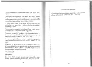 Fernaodo Lira
TENÓRIO, Douglas Apratto. Capitalismo e ferrovias no Brasil. Maceió: Edufal,
1979.
Teresa Sadek, Marcelo Figueiredo, Bruno Wilhelm Speck, Kenarik Boujikan
Felippe: Os Atores do Sistema de Justiça, in: Bruno Wilhelm Speck (org.):
Caminhos da transparência. Análise dos componentes de um sistema nacional
de integridade, Campinas, Editora Unicamp, 2002, p. 259-281.
TI National lntegrity Systems. Country Studies. http://www.transparency.org/
activities/nat_integ_systems/country_studies.html.Sistemas de integridade:
Controle legal ematerial
Transparencia Internacional para América Latina e Caribe: Projecto regional:
Licitaciones públicas transparentes. Mapa de riesgos, 2001.
Transparency lnternational's Standards on Political Finance and Favours, in:
Global corruption report 2004. Special focus: political corruption, Transparency
lnternational, London (K); Sterling (VA, USA), 2004, p. 16-17
Unravelling corruption li. Exploring changes in thepublic sector perspective
1993-1999, lndependent Comission Against Corruption, NSW/Australia, april
2001.
Van Kesteren, J.N., Mayhew, P. &Nieuwbeerta, P. (2000) Criminal Victimisation
in Seventeen lndustrialised Countries; Key-findings from the 2000 international
Crime Victims Survey. the Hague, Ministry of Justice, WODC. http://www.unicri.it/
icvs/publications/pdf_files/key2000i/index.htm
·www.asclaras.org.br
www.tse.gov.br
Zani Andrade Brei: A corrupção: causas, conseqüências e soluções para o
problema, in: Revista de Administração Pública, vol. 30, no. 3, p. 103-115, 1996.
108
1
1"
1
CORRUPÇÃO EP08Rlli NO BRASll :ALAGOAS EM DESTAQUE
Zani Andrade Brei: Corrupção: dificuldades para definição epara umconsenso,
in: Revista de Administração Pública, vol. 30, no. 1, p. 64-77' 1996
109
 