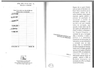 .) ,
UFAL IBIBUOTESA CEN 1 4L
COLEÇÔCS ESPECIAIS
Este Livro deve ser devolvido na
última data carimbada
~10
UFAL/BC-11 MOD.38
Esta obra foi impressa na QGráfica cm 2005
Campus Universitário,BR 101,Km 97,6
Tabuleiro do Martins - Fones: (82) 3322.2383 / 9351.2234
CEP: 57.072-970 -Maaió -Alagoas-Brasil
llNIVER.s1n
ADEFE
SISTEMA DEDER.AL DE
BIBLIOTE
Alagoas são os quatro Estados
mais corruptos do Nordeste edo
Brasil. Temos consciência que as
informações colhidas são da
melhor qualidade, todavia alguns
empresas, agentes públicos e
pessoas da população se
recusaram a prestar as
informações solicitadas, o que
nos leva a crer que o elevado
índice de corrupção, aqui
apurado, é muito menor que do
que aquele que efetivamente se
pratica no Brasil, no Nordeste e
em Alagoas.Chegamos a
conclusão de que a corrupção
afeta a economia, o social, o
político e o ambiental,
prejudicando de forma grave, os
mais pobres, os mais miseráveise
a sociedade como um todo,
porque inibe os investimento
privados na geração de emprego,
renda elucro. Os dados apontam
que caso acorrupção no Brasil se
reduza em 30% os resultado dos
recursos liberados e
efetivamente aplicado teriam um
aumento superior a 30%, no
Nordeste alcançaria um
incremento de 22% e na Região
Sul de 38,4% obtidos.
 