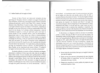 1.2 - Análise Empírica da Corrupção no Brasil
Estudos do Banco Mundial vem elaborando indicadores de boa
governança em 160 países, incluindo ocombate à corrupção. De acordo com
esses indicadores, oBrasil ocupa aseptuagésima posição. Estamos na péssima
vizinhança de pobretões, como Sri Lanka, Malauí, Peru e Jamaica, e de duas
ditaduras, Cuba e Bielo-Rússia. Cruzando os dados, o Banco concluiu que se
acorrupção no Brasil se agravar até atingir um nível extremo, comparável ao
de Angola, um dos casos maisgraves, arenda percap1labrasileira ficará 75%
menor em oito décadas. Se, na direção contrária, alcançarmos o nível de
honestidade da Inglaterra, a renda per capita ficará quatro vezes maior no
mesmo período. Ou seja, calculando apenas o peso da desonestidade e
desprezando todos os outros fatores que influem no desenvolvimento,
chegaríamos à renda de 14.000 dólares. Oraciocínio baseia-se na seguinte
constatação: há 200 anos,arenda percapdanão era muito diferente entre a
maior parte dos paises. Por que alguns conseguiram crescer rapidamente a
partir do iníciodo século XIX, enquanto outros não. Aqualidade das instituições
foi um dos fatores mais importantes. "A corrupção inibe as vendas das empresas,
sem falar nos investimentos internos e externos", diz Daniel Kaufrnann, do
Banco Mundial, um dos responsáveis pelo estudo do Banco. "O combate à
corrupção é um instrumento.eficaz para fazer aeconomia se desenvolver".
Os estudos realizados,no mundo, no Brasil, no Nordeste eem Alagoas,
demonstram a existência de fortes laços entre altos níveis de corrupção e
baixos índices sociais. Orecurso desviado pelo superfaturamento de obras
públicas epela sonegaçãode impostos faz falta para investirem infra-estrutura,
educação e saúde pública. Desvios como esses não apenas diminuem a
arrecadação, mas também têm efeito devastador na criação de postos de
trabalho ena distribuição de renda. Estima-se que em economiasnas quais a
corrupção tem padrão intermediário em termos internacionais - como é o
14
CORRUPÇÃO EPOBREZA NO BRASIL: AtAGOAS EM DESTAQUE
caso do Brasil-, os investimentos sejam 2,6 pontos percentuais mais baixos
que em nações com índice ético mais elevado, como no Chile. Em 2001 , a
consultoria SimonsenAssociados entrevistou 132 executivos ligados à Câmara
Americana de Comércío para saber que fatores desestimulam os investimentos
produtivos no Brasil. Acorrupção foi apontada como oterceiro maior obstáculo,
atrás apenas dos impostos e do chamado custo Brasil. A corrupção cria
concorrência desigual eclima de insegurança no meio empresarial. Acrença.
estabelecida pela prática, é a de que quem tem a maior chance de levar o
contrato do governo não é a empresa mais competitiva e competente, mas
aquela que distribuiu recursos àmão da pessoa certa. Empresas de todos os
tamanhos esetores inteirosdaeconomia são prejudicados com essa distorção.
Os Nordestinos e os Alagoanos sentem-se cercados de autoridades
prontas a cometer todo tipo de delito em troca de uma boa propina. Um
levantamento inédito da Kroll Associates, multinacional de gerenciamento de
risco e da Transparência Brasil, ONG devotada à promoção da honestidade,
divulgado em 2001 , ajuda adimensionar como acorrupção faz parte do dia-
a-dia das empresas brasileiras. Em lugar de perguntar a opinião dos
entrevistados, como ocorre com a maioria das pesquisas, o levantamento da
Kroll eda Transparência questionou uma centena de empresas eescritórios de
advocacia de todo oBrasil sobre aexperiência concreta de cada um deles com
acorrupção. Algumas constatações da pesquisa:
• Um em cada três entrevistados disseque acorrupção écomum no
seu ramo de negócios.
• Quase um terço das empresas (principalmente do setor industrial)
já recebeu pedido de pagamentos "por fora" para facilitar a
concessão de licenças ealvarás.
• Metade das companhias já recebeu pedidos de propina em casos
envolvendo impostos etaxas.
15
 