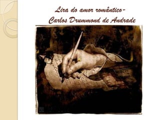 Lira do amor romântico- Carlos Drummond de Andrade 