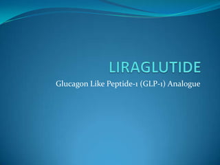 Glucagon Like Peptide-1 (GLP-1) Analogue
 