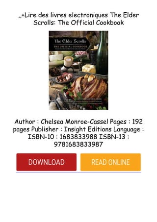 ,,+Lire des livres electroniques The Elder
Scrolls: The Official Cookbook
Author : Chelsea Monroe-Cassel Pages : 192
pages Publisher : Insight Editions Language :
ISBN-10 : 1683833988 ISBN-13 :
9781683833987
 