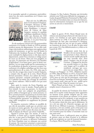 Mémoire

     il est journalier agricole et animateur, particulière-      à Jacques Le Roy Ladurie, l’homme qui deviendra
     ment lors des noces maraîchines où il chante tout           ministre sous Vichy pour défendre les campagnes, et
     un répertoire.                                              le père du grand Historien Emmanuel Le Roy Ladu-
                                                                 rie. Celui-ci l’introduira dans un réseau de résistants,
                               Mais très vite, les difficultés   mais les informations manquent sur ce que fut son
                            de la vie de métayer le happent.     action au sein de ce mouvement.
                            Il besogne, découvre et réflé-
                            chit. A partir de 1925, il lit «La
                            jeune république», a connais-        L’exilé
                            sance de l’œuvre de Marc
                            Sangnier, soutient le candidat
                            catholique républicain Charles           Après la guerre 29-45, Henri Pitaud tente de
                            Gallet aux élections de 1928         relancer son journal qui a battu de l’aile dans la tour-
                            contre Biré celui de la Vendée       mente. Les résultats ne sont guère encourageant.
                            blanche, et est pour beaucoup        Nous sommes en 1948. C’est alors qu’il découvre
                            dans son succès.                     l’Amérique du Sud, plus exactement le Paraguay.
          Il a de nombreux contacts avec des personnalités       Déçu sans doute par une vie qui n’a guère auréolé
     extérieures à la Vendée et fonde en 1929 le premier         ses tentatives de succès, il est de plus en plus attiré
     syndicat paysan du département. Un an plus tard,            par ce pays. Il s’y fixe définitivement et y refait sa vie
     vingt-cinq syndicats authentiques sont apparus dans         à partir de 1951.
     autant de communes, ce qui lui vaut de fonder la                                       Quarante année loin de sa
     Fédération des Syndicats Paysans de Vendée, après                                  Vendée et de son marais de Chal-
     avoir multiplié les déplacements à vélo dans tout le                               lans pourtant si chers. Mais l’as-
     département, animé force réunions et rédigé autant                                 cension sociale semble plus facile
     de tracts ou de lettres. Mais nul n’est prophète en                                sur cette nouvelle terre. Pour
     son pays. Se présentant aux élections à la Chambre                                 mieux s’intégrer, rien de tel que
     d’Agriculture, il est battu parce, pour la droite ven-                             l’écriture. L’espagnol lui devient
     déenne c’est un rouge tandis que les communistes et                                une seconde nature et c’est dans
     les syndicalistes de gauche ne peuvent accepter l’at-                              cette langue qu’il va publier de
     tachement à la religion catholique qui lui vient tout                              nombreux ouvrages qui occu-
     particulièrement de sa mère. En 1934, alors que la                                 pent tous ses temps libres : «Les
     crise fait des ravages dans toute la société française,     Français au Paraguay» en 1955, «Madama Lunch»
     y compris chez les gens de la terre, Henri Pitaud           en 1958, «Mar de Plamas» en 1972, «General Cabal-
     devient journaliste. Il lance «Les cahiers de l’éman-       lero» en 1976, «Las siete caidas del rio Parame» en
     cipation paysanne» auxquels participera le grand            1978, pour ne citer que les principaux, entrecoupé
     Le Corbusier lui-même qui envisage de construire            d’un livre en français, hommage en forme de roman
     une «ferme radieuse». Mais la réalité n’est pas aussi       à son marais natal, mais qui ne sera publié qu’en
     simple.                                                     1999 sous le titre «Dans les marais s’en vont».
         Juste après la victoire du Front Populaire qui              Henri Pitaud au bout d’une vie insolite et bien
     redonne espoir à tout le monde, Pitaud publie un            remplie meurt à Asuncion en 1991.
     livre intitulé «La terre aux paysans». Le titre paraît
     subversif à toute une catégorie de propriétaires,               Sa qualité de témoin de l’évolution d’un demi-
     petits nobles et bourgeois qui se voient menacés. Le        siècle de la société rurale française laisse apparaître
     livre connaît pourtant un grand succès d’estime dans        un homme d’une grande intégrité que les com-
     les milieux populaires. Son périodique devenu alors         promissions n’ont jamais pu entamer, ni les postes
     «L’Émancipation paysanne» est distribué à quatre-           importants qu’on lui a proposés, et qui auraient pu
     vingt mille exemplaires en supplément du journal            parfois le sortir de situations financières délicates.
     «La flèche».                                                Il a lui-même choisi des titres qui le définissent. Sa
         Le caractère aventurier s’affirme en parallèle de       vie a été une suite de «Chemins sauvages, qui ont
     son rôle de journaliste tandis que ses activités sont       fait de lui un «Militant et paysan». «L’émancipation
     de moins en moins agricoles. Il se rend en Espagne          paysanne» a été son combat, qu’il a rêvée pour tout
     en pleine guerre civile et passe dix jours avec la ter-     un pan de la société sans parvenir à ses fins, réussis-
     rible «Columna de Hierro» qui côtoie l’indicible.           sant toutefois pour lui-même à l’atteindre mais sur
         Quand il revient dans son marais, il vend la            une autre terre.
     Frandière, sa ferme qu’il a acquise quelque temps               Reste son œuvre, à redécouvrir, pour ses talents
     plus tôt, et part pour la Dordogne, sans sa femme           de peintre, pour ses élans d’action et la réflexion
     qui e renoncé à le suivre, et découvre l’enlisement         qu’ils ont su générer au «soir de la pensée humaine».
     du Front Populaire tout en relançant son activité           À sa façon, Henri Pitaud fut un humaniste.
     de paysan. Ses rencontres pourtant se poursuivent,
     d’Emile Guillaumin, l’auteur de «La vie d’un simple»                                            Alain Perrocheau

10                                                                                Lire en Vendée - décembre 2011- mars 2012
 