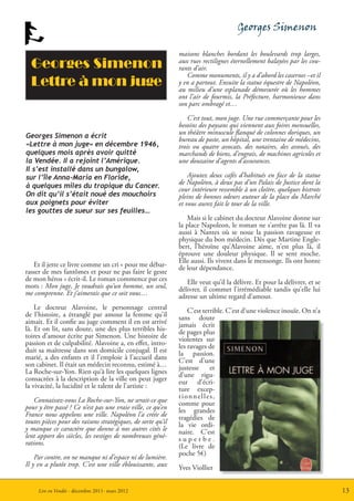 Georges Simenon

                                                              maisons blanches bordant les boulevards trop larges,
  Georges Simenon                                             aux rues rectilignes éternellement balayées par les cou-
                                                              rants d’air.
                                                                 Comme monuments, il y a d’abord les casernes –et il
  Lettre à mon juge                                           y en a partout. Ensuite la statue équestre de Napoléon,
                                                              au milieu d’une esplanade démesurée où les hommes
                                                              ont l’air de fourmis, la Préfecture, harmonieuse dans
                                                              son parc ombragé et…

                                                                  C’est tout, mon juge. Une rue commerçante pour les
                                                              besoins des paysans qui viennent aux foires mensuelles,
                                                              un théâtre minuscule flanqué de colonnes doriques, un
Georges Simenon a écrit                                       bureau de poste, un hôpital, une trentaine de médecins,
«Lettre à mon juge» en décembre 1946,                         trois ou quatre avocats, des notaires, des avoués, des
quelques mois après avoir quitté                              marchands de biens, d’engrais, de machines agricoles et
la Vendée. Il a rejoint l’Amérique.                           une douzaine d’agents d’assurances.
Il s’est installé dans un bungalow,
sur l’île Anna-Maria en Floride,                                  Ajoutez deux cafés d’habitués en face de la statue
                                                              de Napoléon, à deux pas d’un Palais de Justice dont la
à quelques miles du tropique du Cancer.                       cour intérieure ressemble à un cloître, quelques bistrots
On dit qu’il s’était noué des mouchoirs                       pleins de bonnes odeurs autour de la place du Marché
aux poignets pour éviter                                      et vous aurez fait le tour de la ville.
les gouttes de sueur sur ses feuilles…
                                                                 Mais si le cabinet du docteur Alavoine donne sur
                                                              la place Napoleon, le roman ne s’arrête pas là. Il va
                                                              aussi à Nantes où se noue la passion ravageuse et
                                                              physique du bon médecin. Dès que Martine Engle-
                                                              bert, l’héroïne qu’Alavoine aime, n’est plus là, il
                                                              éprouve une douleur physique. Il se sent moche.
                                                              Elle aussi. Ils vivent dans le mensonge. Ils ont honte
   Et il jette ce livre comme un cri « pour me débar-         de leur dépendance.
rasser de mes fantômes et pour ne pas faire le geste
de mon héros » écrit-il. Le roman commence par ces               Elle veut qu’il la délivre. Et pour la délivrer, et se
mots : Mon juge, Je voudrais qu’un homme, un seul,            délivrer, il commet l’irrémédiable tandis qu’elle lui
me comprenne. Et j’aimerais que ce soit vous…                 adresse un ultime regard d’amour.
    Le docteur Alavoine, le personnage central                    C’est terrible. C’est d’une violence inouïe. On n’a
de l’histoire, a étranglé par amour la femme qu’il            sans doute
aimait. Et il confie au juge comment il en est arrivé         jamais écrit
là. Et on lit, sans doute, une des plus terribles his-        de pages plus
toires d’amour écrite par Simenon. Une histoire de            violentes sur
passion et de culpabilité. Alavoine a, en effet, intro-       les ravages de
duit sa maîtresse dans son domicile conjugal. Il est          la passion.
marié, a des enfants et il l’emploie à l’accueil dans         C’est d’une
son cabinet. Il était un médecin reconnu, estimé à…           justesse     et
La Roche-sur-Yon. Rien qu’à lire les quelques lignes          d’une rigu-
consacrées à la description de la ville on peut juger         eur d’écri-
la vivacité, la lucidité et le talent de l’artiste :          ture excep-
                                                              tionnelles,
    Connaissez-vous La Roche-sur-Yon, ne serait-ce que        comme pour
pour y être passé ? Ce n’est pas une vraie ville, ce qu’en    les grandes
France nous appelons une ville. Napoléon l’a créée de         tragédies de
toutes pièces pour des raisons stratégiques, de sorte qu’il   la vie ordi-
y manque ce caractère que donne à nos autres cités le         naire. C’est
lent apport des siècles, les vestiges de nombreuses géné-     superbe.
rations.                                                      (Le livre de
                                                              poche 5€)
    Par contre, on ne manque ni d’espace ni de lumière.
Il y en a plutôt trop. C’est une ville éblouissante, aux      Yves Viollier


     Lire en Vendée - décembre 2011- mars 2012                                                                            13
 