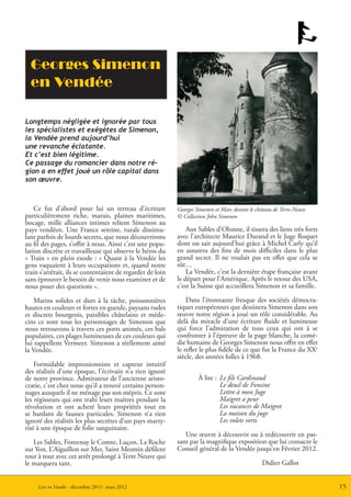Georges Simenon
  en Vendée

Longtemps négligée et ignorée par tous
les spécialistes et exégètes de Simenon,
la Vendée prend aujourd’hui
une revanche éclatante.
Et c’est bien légitime.
Ce passage du romancier dans notre ré-
gion a en effet joué un rôle capital dans
son œuvre.



    Ce fut d’abord pour lui un terreau d’écriture           Georges Simenon et Marc devant le château de Terre-Neuve
particulièrement riche, marais, plaines maritimes,          © Collection John Simenon
bocage, mille alliances intimes relient Simenon au
pays vendéen. Une France sereine, rurale dissimu-               Aux Sables d’Olonne, il tissera des liens très forts
lant parfois de lourds secrets, que nous découvrirons       avec l’architecte Maurice Durand et le Juge Roquet
au fil des pages, s’offre à nous. Ainsi c’est une popu-     dont on sait aujourd’hui grâce à Michel Carly qu’il
lation discrète et travailleuse qui observe le héros du     en assurera des fins de mois difficiles dans le plus
« Train » en plein exode : « Quant à la Vendée les          grand secret. Il ne voulait pas en effet que cela se
gens vaquaient à leurs occupations et, quand notre          sût…
train s’arrêtait, ils se contentaient de regarder de loin       La Vendée, c’est la dernière étape française avant
sans éprouver le besoin de venir nous examiner et de        le départ pour l’Amérique. Après le retour des USA,
nous poser des questions ».                                 c’est la Suisse qui accueillera Simenon et sa famille.

    Marins solides et durs à la tâche, poissonnières            Dans l’étonnante fresque des sociétés démocra-
hautes en couleurs et fortes en gueule, paysans rudes       tiques européennes que dessinera Simenon dans son
et discrets bourgeois, paisibles châtelains et méde-        œuvre notre région a joué un rôle considérable. Au
cins ce sont tous les personnages de Simenon que            delà du miracle d’une écriture fluide et lumineuse
nous retrouvons à travers ces ports animés, ces bals        qui force l’admiration de tous ceux qui ont à se
populaires, ces plages lumineuses de ces couleurs qui       confronter à l’épreuve de la page blanche, la comé-
lui rappellent Vermeer. Simenon a réellement aimé           die humaine de Georges Simenon nous offre en effet
la Vendée.                                                  le reflet le plus fidèle de ce que fut la France du XXe
                                                            siècle, des années folles à 1968.
    Formidable impressionniste et capteur intuitif
des réalités d’une époque, l’écrivain n’a rien ignoré
de notre province. Admirateur de l’ancienne aristo-                  À lire : Le fils Cardinaud
cratie, c’est chez nous qu’il a trouvé certains person-                       Le deuil de Fonsine
nages auxquels il ne ménage pas son mépris. Ce sont                           Lettre à mon Juge
les régisseurs qui ont trahi leurs maîtres pendant la                         Maigret a peur
révolution et ont acheté leurs propriétés tout en                             Les vacances de Maigret
se bardant de fausses particules. Simenon n’a rien                            La maison du juge
ignoré des réalités les plus secrètes d’un pays marty-                        Les volets verts
risé à une époque de folie sanguinaire.
                                                               Une œuvre à découvrir ou à redécouvrir en pas-
   Les Sables, Fontenay le Comte, Luçon, La Roche           sant par la magnifique exposition que lui consacre le
sur Yon, L’Aiguillon sur Mer, Saint Mesmin défilent         Conseil général de la Vendée jusqu’en Février 2012.
tour à tour avec cet arrêt prolongé à Terre Neuve qui
le marquera tant.                                                                                Didier Gallot


     Lire en Vendée - décembre 2011- mars 2012                                                                         15
 