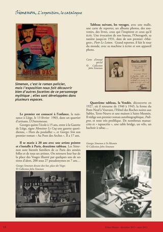 Simenon, L’exposition, le catalogue

                                                                  Tableau suivant, les voyages, avec une malle,
                                                               une carte de reporter, ses albums photos, des sou-
                                                               venirs, des livres, ceux qui l’inspirent et ceux qu’il
                                                               écrit. Une évocation de son bateau, l’Ostrogoth, sa
                                                               tanière jusqu’en 1931, date de son premier «Mai-
                                                               gret», Pietr Le Letton. Grand reporter, il fait le tour
                                                               du monde, avec sa machine à écrire et son appareil
                                                               photo.

                                                               Carte d’envoyé
                                                                       spécial
                                                               © Collection
                                                                John Simenon




     Simenon, c’est le roman policier,
     mais l’exposition nous fait découvrir
     bien d’autres facettes de ce personnage
     mythique ; elles sont développées dans
     plusieurs espaces.
                                                                   Quatrième tableau, la Vendée, découverte en
                                                               1927, où il retourne de 1940 à 1945, la ferme du
                                                               Pont-Neuf à Vouvant, l’Hôtel des Roches noires aux
        Le premier est consacré à l’enfance, la nais-          Sables, Terre-Neuve et une maison à Saint-Mesmin.
     sance à Liège, le 13 février 1903, dans un quartier       Il rédige son premier roman autobiographique, Pedi-
     d’artisans, L’Outremeuse.                                 gree, et reste très prolifique. De nombreux manus-
        Georges quitte l’école à 15 ans, entre à la Gazette    crits et « tapuscrits », une table bridge, un vélo, un
     de Liège, signe Monsieur Le Coq une gazette quoti-        hachoir à tabac…
     dienne, « Hors du poulailler », et Georges Sim son
     premier roman « Au Pont des Arches ». Il a 17 ans.

         Il se marie à 20 ans avec une artiste peintre         Georges Simenon à St-Mesmin
     et s’installe à Paris, deuxième tableau. Les Sime-        © Collection John Simenon
     non sont bientôt familiers de ce Paris des années
     folles et de tous ses artistes. On retrouve leur bar de
     la place des Vosges illustré par quelques uns de ses
     titres d’alors, 200 sous 27 pseudonymes en 7 ans…
     Georges Simenon devant don bar, place des Vosges
     © Collection John Simenon




18                                                                               LeÉchos-Musées - décembre 2011 - mars 2012
                                                                                    coin du CVRH - décembre 2011 - mars 2012
 