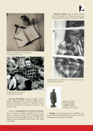 Simenon intime, dans la petite maison
                                                                   rose de Lausanne où il finira ses jours, avec
                                                                   ses portraits par Cocteau, Vlaminck et Buffet.




Manuscrit de «Pedigree» de Marc Simenon
© Collection John Simenon




                                                           Georges Simenon à la «Maison rose», rue des figuiers, Lausanne
                                                           © Collection John Simenon




Georges Simenon aux États-unis
© Collection John Simenon


   En cinq, l’Amérique, nouveau monde ; nouvel
éditeur, nouvelle femme, nouveaux enfants mais la                                   réduction de la statue
même vie débridée, toujours une machine à écrire                                    de Maigret inaugurée
mais avec un revolver et sa chemise à carreaux… dix                                 le 3 septembre 1966
                                                                                    à Delfzill en Hollande
ans de cavale.                                                                      © Collection John Simenon

   Ensuite, l’atmosphère de travail de l’écrivain,
avec ses crayons, ses pipes, sa boule d’or, son cha-           Maigret, le personnage qui lui ressemble, avec
peau, sa statuette africain Tiki, l’enveloppe jaune        la reconstitution du bureau de l’écrivain et celui du
qui contient ses personnages, le plan de la ville, de la   commissaire, une statue de Maigret.
maison, tous les ingrédients du romans. Des objets
et des films.


    Échos-Musées - décembre 20112011 - mars 2012
    Le coin du CVRH - décembre - mars 2012                                                                                  19
                                                                                                                            19
 