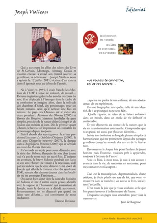 Joseph Violleau                                                                                Éditorial




                                                                         LES ÉCRIVAINS
                                                                         DE VENDÉE

                                                                               LES AMIS
                                                                        DE L’HISTORIAL
                                                                         DE LA VENDÉE




       Qui a parcouru les allées des salons du Livre
    de St-Gervais, Montaigu, Aizenay, Grasla et
    d’autres encore, a croisé son éternel sourire, sa
    gentillesse, sa délicatesse… Joseph Violleau nous
    a quittés le 12 juillet 2011, victime d’un cancer         «Je voulais te connaître,
    dont il ignorait tout au début de l’année.                toi et tes secrets...
        Né à Vairé en 1935, il avait franchi les éche-
    lons de l’EDF à force de volonté, de travail…
    Devenu ingénieur grâce à des années de cours du
    soir, il se déplaçait à l’étranger dans le cadre de        ...que tu me parles de ton enfance, de ton adoles-
    sa profession et imagina alors, dans la solitude       cence, de tes expériences.
    des chambres d’hôtel, des personnages pour ses             Pas une biographie, une quête, celle de ton iden-
    futurs romans, ceux qu’il écrirait une fois en
    retraite. Le pays des Olonnes est le cadre des         tité, de « ce pourquoi tu te sens fait».
    deux premiers : Mamour des Olonnes (2005) et                 Quelle rigueur, ce refus de te laisser enfermer
    Fannie des Fougères, histoires familiales de gens      dans un moule, dans un mode de vie définitif et
    simples, proches de la nature chère à Joseph et de     confortable.
    l’océan aux métiers si durs. Dès le premier quart          Te voir découvrir, au contact de la nature, que la
    d’heure, le lecteur a l’impression de connaître les    vie est transformation continuelle. Comprendre que
    personnages depuis toujours.                           tu es passé, toi aussi, par plusieurs identités...
        Puis il aborda des sujets graves : le crime pas-       Suivre ton évolution au long de phrases simples et
    sionnel à travers La Sablaise d’Avignon (2006), le     harmonieuses qui me promènent depuis des paysages
    viol avec l’Angevine meurtrie (2007), la drogue
                                                           grandioses jusqu’au monde des arts et de la littéra-
    dans L’Angélique si Pimento (2009) qui se déroule
    au cœur du Marais Poitevin.                            ture.
        Il s’accorda un répit pour nous détendre avec          Découvertes à chaque fois pour l’enfant, le jeune
    la série des Sidonie, flanquée de son chat jaune       homme puis l’homme, toujours prêt à apprendre,
    qui n’a pas de nom mais un sacré flair. D’énigme       toujours à l’écoute de l’autre.
    en aventure, la brave Sidonie perdrait son latin           Avec ce livre, à mon tour, je suis à ton écoute :
    si son ami Hubert ne venait à la rescousse, aidé       avancer dans la vie, de rencontre en rencontre, pour
    par les indices que le chat détecte. Clin d’œil de     me connaître et m’accepter.»
    Joseph qui affuble le fameux chat du syndrome
    DSK, semant des chatons jaunes dans les locali-            Ceci est la transcription, dépersonnalisée, d’une
    tés où ses aventures l’amènent…
        On aurait bien aimé vivre la suite des histoires   critique, je dirais plutôt un acte de foi, que vous re-
    de Sidonie et lire d’autres sujets graves abordés      trouverez dans ce numéro : un auteur se livre, un lec-
    avec la sagesse et l’humanité qui émanaient de         teur l’accueille.
    Joseph, mais le destin en a décidé autrement.              C’est toute la joie que je vous souhaite, celle que
    Heureusement, on ne disparaît pas quand on             l’on peut éprouver à la découverte de l’autre.
    laisse tant d’écrits… qui continuent de nous               Cinquante-six pages vous attendent, pour vous la
    enchanter.                                             transmettre.
                                      Thérèse Davesne                                        Jean de Raigniac




2                                                                          Lire en Vendée - décembre 2011- mars 2012
 