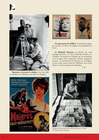 Georges Simenon lors d’une interview
          dans maison d’Épalingues, canton de Vaud en Suisse
          © Collection John Simenon




                                                                   Un espace pour les chiffres, le nombre de pages,
                                                               de romans, de lieux, de langues, d’exemplaires de
                                                               livres…

                                                                   La Méthode Simenon est décrite sur trois
                                                               exemples de livres : Le Chat, L’Aîné des Ferchaux, Le
                                                               Président. Sa réussite est évoquée par ses accessoires
                                                               en or, briquet, étui à cigarettes, montre, épingle de
                                                               cravate... La renommée de Simenon est mondiale,
                                                               il aura croisé toutes sortes de célébrités, reçu d’eux
                                                               lettres et autres marques de sympathie…
                                                                                                        J. R.

         Simenon, c’est aussi le cinéma, avec une salle,
     ses affiches et la diffusion d’un film sur Maigret.




                                                               Georges Simenon devant une infime partie de ses romans
                                                               © Collection John Simenon



20                                                                             LeÉchos-Musées - décembre 2011 - mars 2012
                                                                                  coin du CVRH - décembre 2011 - mars 2012
 