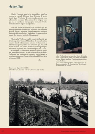 Actualités

         Michel Chamard nous invite à considérer Jean Yole
     comme un exemple d’homme libre, d’homme de terroir
     inscrit dans l’évolution de son monde, exemple pour
     affronter les nouveaux défis comme il l’a été pour ceux
     qui ont su prendre ses marques pour permettre l’évolu-
     tion déjà réalisée depuis sa disparition.

         Son film illustre à merveille cette évocation par des
     photographies anciennes et des séquences sur la Vendée
     actuelle, un petit plongeon dans nos souvenirs, une pro-
     fession de foi et de bonnes résolutions. Le spectateur en
     ressort fier, heureux et résolu. Message reçu !

          Christophe Vital nous parlait ensuite de l’amitié qui
     le liait au peintre Charles Milcendeau. Ils ont eu la même
     enfance dans le même marais, le même Soullans, mais la
     différence d’âge n’a permis leur rencontre que plus tard.
     Ils ont eu alors une amitié profonde qui marquera pro-
     fondément le peintre et le ramèneront peut-être à la foi.
          Christophe Vital a démêlé pour nous les liens qui les
     ont tous deux marqués et ont empreint leurs destinée.
     Nul doute que vous pourrez retrouver tout cela dans la
     prochaine exposition Charles Milcendeau à l’Historial au        Mme Philippe Robert priant dans l’église de Soullans
     printemps 2012.                                                 (1912), gouache sur papier par Charles Milcendeau
                                                  J. R.              Cliché Valentin Roussière, Collection Musée Milcen-
                                                                     deau, Soullans
                                                                     pour toutes ces photographies, celles sur Simenon et
                                                                     pour les catalogues, © Conseil général de la Vendée,
                                                                     Conservation des Musées
     Enterrement de Jean Yole (1956).
     Cliché Valentin Roussière, Collection Historial de la Vendée.




22                                                                         LeÉchos-Musées - décembre 2011 - mars 2012
                                                                              coin du CVRH - décembre 2011 - mars 2012
 