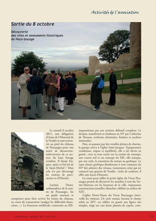 Activités de l’association

Sortie du 8 octobre
Découverte
des sites et monuments historiques
du Haut-bocage




                                     Le samedi 8 octobre     impressionne par son système défensif complexe. Le
                                 2011, une délégation        donjon, transformé en résidence au XVe par Catherine
                                 d’Amis de l’Historial de    de Thouars, renferme cheminées, fenêtres et escaliers
                                 la Vendée se sont retrou-   inattendus.
                                 vés au pied du château          Puis, en passant par des venelles pleines de charme,
                                 de Pouzauges pour une       le groupe arriva à l’église Saint-Jacques. Typiquement
                                 sortie de découverte-       vendéenne, trapue et équilibrée, elle a été élevée en
                                 redécouverte de ce sec-     granit ; avec sa tour carrée sur la croisée du transept,
                                 teur du haut bocage         une courte nef et un transept du XIIe, elle marque,
                                 vendéen. Il faisait fris-   par son style, la transition du roman au gothique. Le
                                 quet, après ce bel été de   vaste chœur gothique flamboyant à trois vaisseaux du
                                 la Saint-Michel ! Mais      XVe fait admirer des vitraux, notamment celui qui est
                                 cela n’a pas découragé      consacré aux guerres de Vendée : riche de couleurs, il
                                 les curieux de patri-       offre une leçon d’histoire.
                                 moine et d’Histoire.            La route pour rallier la petite église du Vieux Pou-
                                                             zauges permit de découvrir les moulins à vent du Ter-
                                 Laetitia       Duret,       rier-Marteau sur les hauteurs de la ville, imposantes
                             ambassadrice de la mai-         constructions jumelles, blanches, édifiées au milieu du
                             rie de Pouzauges, fut           XIXe.
                             un guide souriant et                L’église Notre-Dame du Vieux Pouzauges émer-
compétent pour faire revivre les ruines du château,          veilla les visiteurs. De style roman, hormis le chœur
en cours de restauration (malgré les difficultés finan-      refait au XIVe, cet édifice en granit aux lignes très
cières…). La forteresse médiévale, construite au XIIe,       simples, érigé sur une butte plantée de cyprès, com-


   Échos-Musées - décembre 20112011 - mars 2012
   Le coin du CVRH - décembre - mars 2012                                                                               23
                                                                                                                        23
 