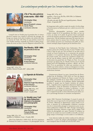 Les catalogues produits par la Conservation des Musées

                                   L’île d’Yeu des peintres          Somogy, 2007, 479 p., 40 €
                                   et des marins : 1850 -1950        expositions : «Vivre en mer, l’île d’Yeu, 1850-1950», La Chabotterie,
                                                                     29 juin -14 octobre 2007
                                   Christophe Vital,                 «Des toiles et des voiles, l’île d’Yeu sous le regard des peintres», Historial,
                                   commissariat                      29 juin - 23 septembre 2007
                                   Marie-Élisabeth Loiseau
                                   Cécile Pieau                      fut longtemps isolée, parfois coupée du monde, à la fois refuge
                                   coordination éditoriale           et forteresse pour ses habitants qui ont c cultivé un art de vivre
                                                                     bien à eux.
                                                                         Peintures, photographies anciennes, cartes postales
                                                                     rendent compte de la vie quotidienne des Islais, en mer ou
    Lorsqu’il vient en Vendée pour la première fois, le visiteur     à terre, au temps où la pêche du germon était la principale
découvre toujours avec surprise la diversité des paysages, du        activité des hommes quand leurs femmes travaillaient dans les
bocage aux marais, de la côte à la plaine, des arômes des haies      conserveries. L’île des insulaires mais aussi l’île muse des nom-
aux saveurs de l’iode. L’île d’Yeu est une position avancée de       breux peintres dont les travaux font ici l’objet d’une impor-
cette Vendée maritime, sentinelle sur l’Océan et phare annon-        tante synthèse qui porte à la connaissance du public un mou-
ciateur du retour au foyer. Lieu de villégiature aujourd’hui l’île   vement artistique jusque là ignoré par les historiens d’art.

                                   Paul Baudry, 1828 -1886 :             L’itinéraire de Paul Baudry force l’admiration. Fils d’un
                                   les portraits et les nus          modeste artisan de La Roche-sur-Yon, le jeune Vendéen arrive
                                                                     à Paris à l’âge de seize ans. Prix de Rome six ans plus tard, il
                                                                     connaît un succès foudroyant en se consacrant aux portraits
                                                                     mondains et à la peinture décorative des hôtels particuliers
                                   Christophe Vital                  de la haute société. Son amitié avec l’architecte Charles Gar-
                                   commissariat                      nier lui vaut de réaliser, à partir de 1865, son chef-d’œuvre :
                                   Christophe Vital                  la décoration du grand foyer de l’Opéra de Paris. Un travail
                                   Ariane Royaux                     titanesque qui durera dix ans. Baudry devient sous le Second
                                   coordination éditoriale           Empire puis la IIIe République un peintre « officiel » du Tout-
                                                                     Paris. Il est un portraitiste de talent qui entretient avec ses
Somogy, 2007 , 319 p. 35 €                                           modèles une intime relation, comme en témoignent ses émou-
exposition, Historial, 26 octobre 2007 - 3 février 2008              vants nus féminins et les portraits d’enfants faisant preuve d’un
                                                                     modernisme étonnant.

                                   La légende de Richelieu               Unanimement détesté à sa mort, Armand Jean du Plessis,
                                                                     cardinal duc de Richelieu (1585-1642) est l’une des figures
                                                                     les plus marquantes de l’histoire de France et aussi l’une des
                                   Christophe Vital                  plus ambiguës. Symbole de la raison d’État, précurseur de la
                                   commissariat                      Révolution, «laïcisateur» de la politique, despote impitoyable
                                   Stéphanie Auger-Bourdézeau        accablant le peuple sous les impôts, initiateur du colonia-
                                   Ariane Royaux                     lisme... Légendes noires ou glorieuses alimentent répulsion et/
                                   coordination éditoriale           ou admiration. Outre les historiens, la littérature (Les Trois
                                   Somogy, 2008, 343 p., 39 €        mousquetaires), le théâtre, le cinéma, la télévision... se sont
                                   exposition, Historial,            emparés de ce personnage incontournable. Cet ouvrage nova-
                                   25 avril - 16 juillet 2008        teur et original réconcilie ces deux dimensions pour mieux cer-
                                                                     ner ce personnage fascinant en constante recomposition.

                                   La Vendée sous l’œil
                                   de Jules Robuchon :               années 1860. Passionné d’archéologie, il conçoit le projet de
                                   itinéraire d’un pionnier          réunir dans un ouvrage tous les sites patrimoniaux importants
                                   de la photographie                de l’Ouest. Sillonnant le département à pied comme en tri-
                                                                     cycle, ce pionnier de la photographie vendéenne concrétise
                                   Christophe Vital                  son rêve et immortalise paysages et monuments pour ses pre-
                                   commissariat                      mières publications réalisées dès 1884. Paysages romantiques,
                                                                     patrimoine historique, châteaux et logis, ports et plages, l’oeil
                                   Jean-Pierre Remaud                esthète du photographe sait capter l’essentiel. Il compose ses
                                   François Robin                    prises de vue comme une œuvre sensible et éternelle, un témoi-
                                   coordination éditoriale
                                                                     gnage unique en hommage à sa terre natale et à ses habitants.
Somogy, 2008, 135 p. 19 €
exposition, La Chabotterie, 21 juin - 19 octobre 2008
                                                                        Cette sélection inédite des clichés vendéens de la collection
   Jules-César Robuchon (1840-1922), fils d’un imprimeur             Robuchon, à partir des plaques photographiques originales,
de Fontenay-le-Comte, se consacre à la photographie dès les          nous transporte dans la Vendée de la fin du XIXe siècle.



    Échos-Musées - décembre 20112011 - mars 2012
    Le coin du CVRH - décembre - mars 2012                                                                                                             29
                                                                                                                                                       29
 