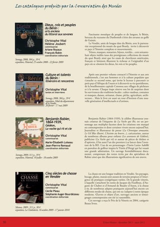 Les catalogues produits par la Conservation des Musées



                                        Dieux, rois et peuples
                                        du Bénin :
                                        arts anciens
                                        du littoral aux savanes                  Fascinante mosaïque de peuples et de langues, le Bénin,
                                                                            berceau du royaume du Danhomeh s’étire des savanes au golfe
                                        Christophe Vital                    de Guinée.
                                        Hélène Joubert                           La Vendée, amie de longue date du Bénin, avec le partena-
                                        commissariat                        riat exceptionnel du musée du quai Branly, invite à découvrir
                                        Ariane Royaux                       ce pays à l’histoire complexe et mouvementée.
                                        François Robin                           Trônes, masques, statuettes, bijoux, textiles... cent soixante-
                                        coordination éditoriale             huit objets inédits issus des prestigieuses collections du musée
     Somogy, 2008, 304 p., 39 €                                             du quai Branly ainsi que les essais de chercheurs américains,
     exposition, Historial, 25 octobre 2008 - 22 février 2009               français et béninois illustrent la richesse et l’originalité d’un
                                                                            pays où se côtoient les dieux, les rois et les peuples.



                                         Culture et talents                      Après une premier volume consacré à l’histoire et aux arts
                                         du Bénin :                         traditionnels, c’est aux hommes et à la culture populaire que
                                         itinéraire et rencontres           s’attache ce second tome, qui invite le lecteur à parcourir ce
                                                                            petit pays d’Afrique de l’ouest et à découvrir sa vie quotidienne,
                                                                            de la bouillonnante capitale Cotonou aux villages de pêcheurs
                                         Christophe Vital                   et à la savane. Chaque étape réserve son lot de surprises dont
                                         textes et interviews               les survivances des traditions locales : cultes vaudous, costumes
                                                                            et masques, danses, artisanat, chasse, pêche, agriculture, archi-
                                         Somogy, 2008, 304 p., 39 €         tecture... Mais le livre est aussi un tour d’horizon d’une nou-
                                         exposition, Hôtel du département   velle génération d’intellectuels et d’artistes.
                                         de la Vendée,
                                         20 février - 17 mai 2009




                                         Benjamin Rabier,                       Benjamin Rabier (1864-1939), le célèbre illustrateur yon-
                                         1864-1939,                         nais créateur de l’étiquette de La Vache qui Rit, est un per-
                                         Gédéon,                            sonnage aux multiples facettes dont les créations ont marqué
                                                                            ses contemporains et dont certaines vivent encore aujourd’hui.
                                         La vache qui rit et cie
                                                                            Journaliste et illustrateur de presse (La Chronique amusante,
                                                                            Le Gil Blas illustré, L’Assiette au beurre...), caricaturiste, auteur
                                         Christophe Vital                   de nombreux albums pour enfants (Les aventures de Gédéon),
                                         commissariat                       publiciste (La Vache qui rit) et auteur de pièces de théâtre et
                                         Marie-Élisabeth Loiseau            d’opérette, il fut aussi l’un des premiers à se lancer dans l’aven-
                                         Jean-Pierrre Remaud                ture de la BD. L’un de ses personnages «Tintin Lutin» habillé
                                         coordination éditoriale            en pantalon de golfeur inspira le Tintin d’Hergé qui lui vouait
                                                                            une grande admiration. Un ouvrage formidablement docu-
     Somogy, 2009, 311 p., 39 €                                             menté, comprenant des textes écrits par des spécialistes de
     exposition, Historial, 10 juillet - 18 octobre 2009                    Rabier ainsi que des illustrations significatives de son œuvre.




                                         Cinq siècles de chasse                  La chasse est une longue tradition en Vendée. Ses paysages,
                                         en Vendée                          bocage, plaine, marais sont autant de terrains propices à l’émer-
                                                                            gence de pratiques cynégétiques variées. De la grande vénerie,
                                                                            à laquelle s’attachent les noms de Jacques du Fouilloux, d’Au-
                                         Christophe Vital                   guste de Chabot et d’Armand de Baudry d’Asson, à la chasse
                                         commissariat                       à tir, de nombreux adeptes pratiquent aujourd’hui encore ces
                                         Cécile Pieau                       différents modes de chasse, qui ont su s’adapter à notre époque
                                         Stéphanie Auger-Bourdézeau         moderne. Œuvres et objets d’art, ouvrages anciens et témoi-
                                         coordination éditoriale            gnages contemporains ont été ici rassemblés.
                                                                                 Cet ouvrage a reçu le Prix de la Vénerie en 2004, catégorie
                                                                            Beaux livres.
     Silvana, 2009 , 311 p., 38 €
     exposition, La Chabotterie, 16 octobre 2009 - 17 janvier 2010



30                                                                                           LeÉchos-Musées - décembre 2011 - mars 2012
                                                                                                coin du CVRH - décembre 2011 - mars 2012
 