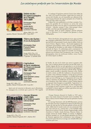 Les catalogues produits par la Conservation des Musées



                                  Soldats du feu :                       Ce catalogue d’exposition présente l’univers des soldats du
                                  les sapeurs-pompiers               feu, suite à un travail d’inventaire, réalisé dans les centres de
                                                                     secours de la Vendée, où a été rassemblée une collection d’ob-
                                  de la Vendée,                      jets retraçant l’histoire des sapeurs-pompiers de la Vendée du
                                  1813-2009                          milieu du XIXe siècle à nos jours.
                                  Christophe Vital                       L’objectif de cette publication est de faire connaître l’évo-
                                  commissariat                       lution du quotidien de ces hommes au service des autres
                                                                     depuis près de deux-cents ans, grâce à un patrimoine jusque-là
                                  Amélie Martin
                                                                     inconnu : véhicules, pompes à bras, moto-pompes remor-
                                  François Robin                     quables, aussi bien que photographies d’époque...
                                  coordination éditoriale
                                                                         L’ouvrage, divisé en quatre chapitres, présente plusieurs
                                   Silvana, 2009, 215 p., 30 €       textes et interviews. Il est complété d’un glossaire et d’une
exposition, Historial, 5 décembre 2009 - 13 juin 2010                bibliographie.


                                 Thierry des Ouches :                    Thierry des Ouches, photographe de renom, signe aussi bien
                                 35 ans de photographie              des campagnes publicitaires (Lion d’Or au festival de Cannes)
                                                                     que des livres très personnels à succès, dont le célèbre Vaches ou
                                                                     encore Femmes, Requiem, France... On lui doit également des
                                 Christophe Vital                    expositions spectaculaires comme celle de la place Vendôme,
                                 François Robin                      de l’esplanade des Invalides ou celle réalisée à la Bibliothèque
                                 commissariat,                       nationale de France. En authentique poète contemporain, il
                                 coordination éditoriale             nous invite à affûter notre regard sur le monde. Cet ouvrage se
                                                                     présente sous la forme d’une rétrospective, qui, à travers 300
                                 Somogy, 2010, 279 p., 35 €          photographies, dont de nombreuses inédites, retrace l’œuvre
                                 exposition, Hôtel du département,
                                 17 septembre - 21 novembre 2010     de l’artiste depuis ses débuts.




                                  L’agriculture                      la Vendée, du nom de la rivière qui arrose le premier chef-
                                                                     lieu, vont se redresser durant le premier tiers du XIXe siècle. La
                                  en terre vendéenne,                Vendée s’appuie dès lors sur son agriculture et sur la diversité
                                  de l’Empire à la Seconde           étonnante de ses terroirs issus de particularismes géologiques et
                                  guerre mondiale :                  transformés par la main de l’homme au fil des siècles : bocages,
                                  1800 -1945                         plaine, marais mouillés et desséchés, littoraux et îles. Durant
                                  Christophe Vital                   un siècle et demi, au-delà des traditions et des permanences,
                                  commissariat                       on assiste à des évolutions inspirées à la fois par les pouvoirs
                                  Marie-Élisabeth Loiseau            publics et par des propriétaires éclairés. La Vendée devient peu
                                  Claire Pépin                       à peu une terre d’élevage et, avec l’importation de la race cha-
                                  Cécile Pieau                       rolaise, le domaine de prédilection de l’élevage bovin. Métai-
                                  coordination éditoriale            ries et borderies, faire-valoir indirect et direct, habitat dispersé
Somogy, 2011, 360 p., 35 €                                           ou regroupé, haies bocagères ou openfields : l’agriculture ven-
exposition, Historial, 10 décembre 2010 - 8 mai 2011                 déenne, tout au long de son histoire, est faite d’oppositions.
                                                                     Cet ouvrage est aussi le premier à traiter de ce vaste sujet dans
    Après avoir été meurtries et dévastées sous la Révolution,       sa globalité en faisant appel aux meilleurs spécialistes ainsi qu’à
les campagnes de ce territoire qui à partir de 1790 s’appelle        une abondante iconographie.


                                 Georges Simenon                           Georges Simenon découvrit la Vendée en 1927, puis y
                                 (1903-1989)                         passa cinq années durant la Seconde Guerre mondiale. Pen-
                                 De la Vendée aux quatre             dant ce séjour, il écrivit Pedigree ainsi qu’une quinzaine d’autres
                                 coins du monde                      romans.
                                                                         Cet ouvrage foisonnant, riche de 600 illustrations, permet
                                 Christophe Vital                    de saisir dans toute leur complexité les aspects les plus divers de
                                 commissariat                        l’œuvre de celui qui fut l’un des plus grands écrivains du XXe
                                                                     siècle, célèbre dans le monde entier avec son commissaire Mai-
                                 Anne Cousseau                       gret, mais aussi par ses « romans durs » et les multiples adap-
                                 Marie-Élisabeth Loiseau             tations de ses œuvres à l’écran. Années d’apprentissage, années
                                 coordination éditoriale             charnières en Vendée, rituels d’écriture, Simenon intime, les
                                                                     voyages autour du monde, Maigret, le cinéma, la Belgique,
Somogy, 2011, 279 p., 35 €                                           Simenon mondial, etc. Les plus grands spécialistes de l’œuvre
exposition, Historial, 30 septembre 2011 - 26 février 2012           de Simenon apportent leur connaissance, leurs éclairages et
                                                                     leur passion pour faire de cet ouvrage une véritable bible sime-
                                                                     nonienne pour tous.


    Échos-Musées - décembre 20112011 - mars 2012
    Le coin du CVRH - décembre - mars 2012                                                                                                  31
                                                                                                                                            31
 