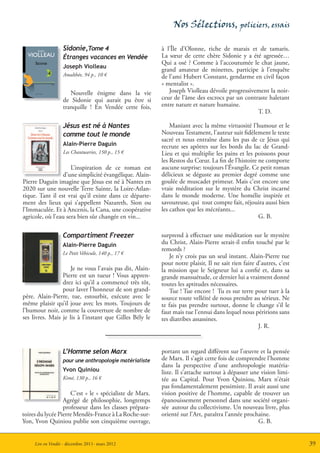 Nos Sélections, policiers, essais

                                                                              Joseph                    Sidonie,Tome 4                        à l’Île d’Olonne, riche de marais et de tamaris.
                                      Joseph Violleau




                                                                    Violleau                                                                  La sœur de cette chère Sidonie y a été agressée…
ges vacances en Vendée



œur de Sidonie, est laissée pour
                                                                                                        Étranges vacances en Vendée
                                    Étranges vacances en Vendée




es marais de l’île d’Olonne, à




                                                                                                                                              Qui a osé ? Comme à l’accoutumée le chat jaune,
 sion. C’est Hubert qui, de sa
ène l’enquête dans ce paysage
ums de tamaris. L’enquête,
                                                                        sidonie
                                                                                                        Joseph Violleau
 vère compliquée.


  aidé par la disparition d’une
 par le comportement étrange
                                                                                                                                              grand amateur de minettes, participe à l’enquête
                                                                                            4
  un gros matou jaune qui le                 4




                                                                                                        Amalthée, 94 p., 10 €
verte d’un petit trésor…




                                                                                                                                              de l’ami Hubert Constant, gendarme en civil façon
                                    sidonie




ure au scalpel de Joseph Violleau
 e la noirceur de l’âme des




                                                                                                                                              « mentalist ».
 pour un contraste haletant entre
et nature humaine…
                                                                      Étranges vacances en Vendée
                                                                                                roman




                                                                                                                                                 Joseph Violleau dévoile progressivement la noir-
                                    Editions Amalthée




                   10 €
SBN 978-2-310-01000-9
 ww.editions-amalthee.com                                               Editions Amalthée
                                                                                                           Nouvelle énigme dans la vie
                                                                                                        de Sidonie qui aurait pu être si      ceur de l’âme des escrocs par un contraste haletant
                                                                                                        tranquille ! En Vendée cette fois,    entre nature et nature humaine.
                                                                                                                                                                                    T. D.

                                                                                                        Jésus est né à Nantes                     Maniant avec la même virtuosité l’humour et le
                                                                                                        comme tout le monde                   Nouveau Testament, l’auteur suit fidèlement le texte
                                                                                                                                              sacré et nous entraîne dans les pas de ce Jésus qui
                                                                                                        Alain-Pierre Daguin                   recrute ses apôtres sur les bords du lac de Grand-
                                                                                                        Les Chantuseries, 150 p., 15 €        Lieu et qui multiplie les pains et les poissons pour
                                                                                                                                              les Restos du Cœur. La fin de l’histoire ne comporte
                                                                                       L’inspiration de ce roman est                          aucune surprise: toujours l’Évangile. Ce petit roman
                                                                                    d’une simplicité évangélique. Alain-                      délicieux se déguste au premier degré comme une
                                                                  Pierre Daguin imagine que Jésus est né à Nantes en                          goulée de muscadet primeur. Mais c’est encore une
                                                                  2020 sur une nouvelle Terre Sainte, la Loire-Atlan-                         vraie méditation sur le mystère du Christ incarné
                                                                  tique. Tant il est vrai qu’il existe dans ce départe-                       dans le monde moderne. Une homélie inspirée et
                                                                  ment des lieux qui s’appellent Nazareth, Sion ou                            savoureuse, qui tout compte fait, réjouira aussi bien
                                                                  l’Immaculée. Et à Ancenis, la Cana, une coopérative                         les cathos que les mécréants...
                                                                  agricole, où l’eau sera bien sûr changée en vin...                                                                   G. B.

                                                                                                        Compartiment Freezer                  surprend à effectuer une méditation sur le mystère
                                                                                                        Alain-Pierre Daguin                   du Christ, Alain-Pierre serait-il enfin touché par le
                                                                                                                                              remords ?
                                                                                                        Le Petit Véhicule, 140 p., 17 €
                                                                                                                                                  Je n’y crois pas un seul instant. Alain-Pierre tue
                                                                                                                                              pour notre plaisir, Il ne sait rien faire d’autres, c’est
                                                                                       Je ne vous l’avais pas dit, Alain-                     la mission que le Seigneur lui a confié et, dans sa
                                                                                   Pierre est un tueur ! Vous appren-                         grande mansuétude, ce dernier lui a vraiment donné
                                                                                   drez ici qu’il a commencé très tôt,                        toutes les aptitudes nécessaires.
                                                                                   pour laver l’honneur de son grand-                             Tue ! Tue encore ! Tu es sur terre pour tuer à la
                                                                  père. Alain-Pierre, tue, estourbit, exécute avec le                         source toute velléité de nous prendre au sérieux. Ne
                                                                  même plaisir qu’il joue avec les mots. Toujours de                          te fais pas prendre surtout, donne le change s’il le
                                                                  l’humour noir, comme la couverture de nombre de                             faut mais tue l’ennui dans lequel nous péririons sans
                                                                  ses livres. Mais je lis à l’instant que Gilles Bély le                      tes diatribes assassines.
                                                                                                                                                                                         J. R.


                                                                                                        L’Homme selon Marx                    portant un regard différent sur l’œuvre et la pensée
                                                                                                        pour une anthropologie matérialiste   de Marx. Il s’agit cette fois de comprendre l’homme
                                                                                                                                              dans la perspective d’une anthropologie matéria-
                                                                                                        Yvon Quiniou                          liste. Il s’attache surtout à dépasser une vision limi-
                                                                                                        Kimé, 130 p., 16 €                    tée au Capital. Pour Yvon Quiniou, Marx n’était
                                                                                                                                              pas fondamentalement pessimiste. Il avait aussi une
                                                                                       C’est « le » spécialiste de Marx.                      vision positive de l’homme, capable de trouver un
                                                                                    Agrégé de philosophie, longtemps                          épanouissement personnel dans une société organi-
                                                                                    professeur dans les classes prépara-                      sée autour du collectivisme. Un nouveau livre, plus
                                                                  toires du lycée Pierre Mendès-France à La Roche-sur-                        orienté sur l’Art, paraîtra l’année prochaine.
                                                                  Yon, Yvon Quiniou publie son cinquième ouvrage,                                                                       G. B.


                                                                       Lire en Vendée - décembre 2011- mars 2012                                                                                          39
 