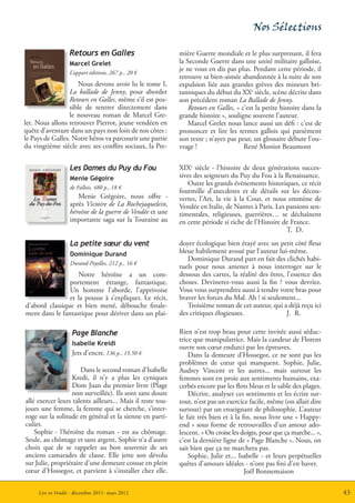 Nos Sélections

                   Retours en Galles                        mière Guerre mondiale et le plus surprenant, il fera
                   Marcel Grelet                            la Seconde Guerre dans une unité militaire galloise,
                   L’appart éditions, 267 p., 20 €
                                                            je ne vous en dis pas plus. Pendant cette période, il
                                                            retrouve sa bien-aimée abandonnée à la suite de son
                     Nous devons avoir lu le tome I,        expulsion liée aux grandes grèves des mineurs bri-
                  La ballade de Jenny, pour aborder         tanniques du début du XXe siècle, scène décrite dans
                  Retours en Galles, même s’il est pos-     son précédent roman La Ballade de Jenny.
                  sible de rentrer directement dans             Retours en Galles, « c’est la petite histoire dans la
                  le nouveau roman de Marcel Gre-           grande histoire », souligne souvent l’auteur.
let. Nous allons retrouver Pierrot, jeune vendéen en            Marcel Grelet nous lance aussi un défi : c’est de
quête d’aventure dans un pays non loin de nos côtes :       prononcer et lire les termes gallois qui parsèment
le Pays de Galles. Notre héros va parcourir une partie      son texte ; n’ayez pas peur, un glossaire débute l’ou-
du vingtième siècle avec ses conflits sociaux, la Pre-      vrage !                   René Moniot Beaumont


                   Les Dames du Puy du Fou                  XIXe siècle - l’histoire de deux générations succes-
                   Menie Gégoire                            sives des seigneurs du Puy du Fou à la Renaissance.
                                                               Outre les grands événements historiques, ce récit
                   de Fallois, 480 p., 18 €
                                                            fourmille d’anecdotes et de détails sur les décou-
                      Menie Grégoire, nous offre -          vertes, l’Art, la vie à la Cour, et nous emmène de
                   après Victoire de La Rochejaquelein,     Vendée en Italie, de Nantes à Paris. Les passions sen-
                   héroïne de la guerre de Vendée et une    timentales, religieuses, guerrières… se déchaînent
                   importante saga sur la Touraine au       en cette période si riche de l’Histoire de France.
                                                                                                     T. D.
                   La petite sœur du vent                   doyer écologique bien étayé avec un petit côté fleur
                   Dominique Durand                         bleue habilement avoué par l’auteur lui-même.
                                                               Dominique Durand part en fait des clichés habi-
                   Durand-Peyolles, 212 p., 16 €
                                                            tuels pour nous amener à nous interroger sur le
                   Notre héroïne a un com-                  dessous des cartes, la réalité des êtres, l’essence des
                portement étrange, fantastique.             choses. Devinerez-vous aussi la fin ? vous devriez.
                Un homme l’aborde, l’apprivoise             Vous vous surprendrez aussi à tendre votre bras pour
                et la pousse à s’expliquer. Le récit,       braver les forces du Mal. Ah ! si seulement...
d’abord classique et bien mené, débouche finale-               Troisième roman de cet auteur, qui a déjà reçu ici
ment dans le fantastique pour dériver dans un plai-         des critiques élogieuses.                 J. R.

                    Page Blanche                            Rien n’est trop beau pour cette invitée aussi séduc-
                                                            trice que manipulatrice. Mais la candeur de Florent
                    Isabelle Kreidi
                                                            ouvre son cœur endurci par les épreuves.
                    Jets d’encre, 136 p., 15.50 €               Dans la demeure d’Hossegor, ce ne sont pas les
                                                            problèmes de cœur qui manquent. Sophie, Julie,
                      Dans le second roman d’Isabelle       Audrey Vincent et les autres... mais surtout les
                   Kredi, il n’y a plus les cyniques        femmes sont en proie aux sentiments humains, exa-
                   Dom Juan du premier livre (Plage         cerbés encore par les flots bleus et le sable des plages.
                   non surveillée). Ils sont sans doute         Décrire, analyser ces sentiments et les écrire sur-
allé exercer leurs talents ailleurs... Mais il reste tou-   tout, n’est pas un exercice facile, même (on allait dire
jours une femme, la femme qui se cherche, s’inter-          surtout) par un enseignant de philosophie. L’auteur
roge sur la solitude en général et la sienne en parti-      le fait très bien et à la fin, nous livre une « Happy-
culier.                                                     end » sous forme de retrouvailles d’un amour ado-
    Sophie - l’héroïne du roman - est au chômage.           lescent. « On croise les doigts, pour que ça marche... »,
Seule, au chômage et sans argent, Sophie n’a d’autre        c’est la dernière ligne de « Page Blanche ». Nous, on
choix que de se rappeler au bon souvenir de ses             sait bien que ça ne marchera pas.
anciens camarades de classe. Elle jette son dévolu              Sophie, Julie et... Isabelle - et leurs perpétuelles
sur Julie, propriétaire d’une demeure cossue en plein       quêtes d’amours idéales - n’ont pas fini d’en baver.
cœur d’Hossegor, et parvient à s’installer chez elle.                                  Joël Bonnemaison

     Lire en Vendée - décembre 2011- mars 2012                                                                          43
 