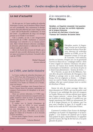 Le coin du CVRH                       Centre vendéen de recherches historiques


     Le mot d’actualité                                       À la rencontre de…
                                                              Pierre Rézeau
         En dix-sept ans, le Centre vendéen de recherches
     historiques a connu, sous la houlette d’Alain Gérard,    Vendéen, ce linguiste renommé s’est passion-
     un essor considérable. Avec notamment le dévelop-        né toute sa vie pour les variétés régionales
     pement d’un pôle éditorial qui assure chaque année       de la langue française
     – outre celle de Recherches vendéennes, la revue         Le sérieux du chercheur n’exclut pas
     du Centre – la publication de cinq à six ouvrages
                                                              l’humour de l’amateur de bonne chère
     portant sur la Vendée et son histoire.
         Cela a conduit, cet été, à une réorganisation
     fonctionnelle du CVRH. Souhaitant se consacrer
     davantage à la recherche et à ses travaux person-
     nels, Alain Gérard demeure directeur scientifique,
     la direction administrative et éditoriale du Centre                              Discipline austère, la linguis-
     m’étant confiée par ailleurs.                                                    tique n’exclut pas la fantaisie,
         Merci à la Société des écrivains de Vendée, qui a                            ni la bonne humeur. Pierre Ré-
     accepté de nous accorder dorénavant dans sa revue                                zeau, directeur de recherches
     un espace permettant de présenter l’actualité édito-                             émérite au CNRS, en est l’il-
     riale du CVRH.                                                                   lustration vivante. Il n’est que
                                                                                      de l’entendre, l’œil malicieux
                                       Michel Chamard,        derrière ses lunettes, évoquer avec un air gourmand
                                        directeur éditorial   l’arrivée en Alsace de ces « vendanges tardives » dont
                                                              il aime à régaler ses visiteurs. L’humour, très pince-
                                                              sans-rire, de l’auteur d’un insolite dictionnaire des
                                                              onomatopées est héréditaire : son facteur de père ne
                                                              se disait-il pas plaisamment « homme de lettres » ?
     Le CVRH, une belle histoire                                  Né à Vouvant, au pays de la fée Mélusine, l’an-
                                                              cien élève des petits séminaires de Chavagnes et des
         Le Centre vendéen de recherches historiques est      Herbiers se partage entre sa terre natale et Stras-
     né en 1994 d’une idée d’Emmanuel Le Roy-Ladu-
     rie, soutenue par le Conseil général de la Vendée
                                                              bourg, d’où est originaire sa femme : « L’éloigne-
     et l’université Paris-IV. Son objet : promouvoir les     ment me rend la Vendée d’autant plus précieuse »,
     recherches et les études sur l’histoire de la Vendée,    explique celui qui a passé presque toute sa carrière
     toute son histoire.                                      de chercheur à Nancy.
         Son conseil scientifique, dont François Furet et
     Pierre Chaunu furent les premiers coprésidents, se          Auteur de près de trente ouvrages (dont une
     compose d’universitaires de disciplines et de sensi-     demi-douzaine au CVRH), qui vont du parler rural
     bilités diverses.                                        à Vouvant à une anthologie des récits de voyageurs
         Outre ses activités éditoriales, le CVRH orga-       en Vendée, Rézeau ne s’est pas enfermé pour autant
     nise des colloques internationaux auxquels assiste un    dans l’espace poitevin : auteur d’une thèse d’État
     public nombreux (Après la terreur, la reconstruction     sur la prière en ancien français, il a publié avec son
     (1996), Christianisme et Vendée (1999), Richelieu        équipe nancéienne du CNRS un monumental Tré-
     (Luçon, 2008)…
         Il coédite avec la Société d’émulation de
                                                              sor de la langue française en 16 volumes, que l’on
     la Vendée (née en 1854), la revue annuelle               peut aussi consulter en ligne. Et il travaille à une
     Recherches vendéennes. La plupart des numé-              étude sur les noëls du XVIe siècle dans l’Ouest.
     ros sont thématiques : Le Charbon en Vendée,
     La Vendée au XXe siècle, 1900-2000, ou les témoi-           Comment le titulaire d’une licence de théologie
     gnages de soldats de la Première et de la Seconde        catholique est-il passé à la linguistique et la lexico-
     Guerres mondiales…                                       graphie ? « J’ai toujours été intéressé par la façon
         Et cette année, Eugène Charier : encore de belles    dont parlent les gens » répond Rézeau, en rappelant
     histoires, mais en patois.                               qu’il fut l’auteur, dès l’âge de dix-huit ans, d’un petit
                                Catherine Blanloeil           glossaire de patois.
                                                                                                         M. C.


52                                                                          Le coin du CVRH - décembre 2011 - mars 2012
 