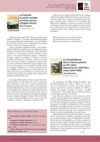 87, rue Chanzy, 85000 La Roche sur Yon
                                                             www.histoire-vendee.com - cvrh@wanadoo.fr
                                                                                        02 51 47 74 49


                   La Fontaine                                         Mais qui est cet Eugène Charier dont Louis Chaigne
                                                                   célébrait les qualités? Après des études au petit séminaire,
                   en patois vendéen                               il devient instituteur, voyage et apprend plusieurs lan-
                   et autres œuvres                                gues, travaille comme interprète à la Compagnie des
                   d’Eugène Charier                                Wagons-Lits. Redevenu instituteur, il achève sa carrière
                   Pierre Rézeau                                   au Boupère. Ses anciens élèves gardent un bon souvenir
                                                                   de ce maître sévère qui repose dans le cimetière de sa
                   C.V.R.H., 454 p., 25 €                          commune chérie. Sur sa tombe, trois vers de son Vœu
                                                                   posthume:


    Qu’est-ce que le patois? Pierre Rézeau en propose une             Afin que mes amis sur ma tombe sans gloire
définition limpide: « Un parler rural traditionnel pratiqué           Ayant pieusement conservé ma mémoire
dans un espace fortement communautaire ». Ce qui explique             Murmurent en passant une simple oraison.
les variations entendues encore aujourd’hui d’un canton
à l’autre, voire d’une commune à l’autre.
    L’œuvre patoisante d’Eugène Charier, « Gène Charé »
(1883-1960) illustre parfaitement cette définition. Pierre
Rézeau le démontre tout au long du n°18 de Recherches
vendéennes, « La Fontaine en patois vendéen et autres
oeuvres » du poète du Boupère. Depuis « L’Renard et
la Grôle » jusqu’à « La Femme et l’ Segret », il traduit
41 fables de La Fontaine. Certaines, comme Le Louc et                                 La vie quotidienne
l’Gna (Le loup et l’agneau), apparaissent toujours dans
les soirées amicales ou familiales. Eugène Charier trans-
                                                                                      dans le marais poitevin
porte les personnages et les animaux du fabuliste dans                                au XIX℮ siècle
sa campagne boupérienne, y mêlant joyeusement les                                     Manuscrits de l’abbé Péro-
plus singuliers de ses concitoyens. Ainsi s’animent des
tableaux vivants, ponctués d’humour et de bon sens, qui
                                                                                      cheau (1843-1856)
racontent le quotidien du monde rural vendéen de la                                   Jean Rousseau
première moitié du XXe siècle.                                                        C.V.R.H., 251 p., 23 €

     L’ouvrage présente aussi les textes en prose et les chan-
sons de l’auteur. Le CD audio joint au livre, dû à Jean-               Les manuscrits de l’abbé Joseph Pérocheau, curé
Pierre Bertrand, permet d’en entendre quelques-uns.                du Gué-de-Velluire de 1843 à 1856, ont été sau-
Initiative heureuse, nécessaire même, tant le patois est           vés de la destruction en 1976, par Louis Gaignet,
d’abord affaire d’oralité. « On peut l’écrire et Gène Charé        l’ancien maire de la commune, décédé en 1999, un
l’a fait simplement et fidèlement, souligne Pierre Rézeau,         homme de progrès, amoureux du passé, véritable
mais seule la parole permet d’en saisir toute la saveur et         « académicien » d’un marais dont il connaissait mieux
toutes les nuances ». Un impressionnant glossaire explique         que quiconque l’histoire et les secrets.
les mots du patois d’Eugène Charier. Certains font l’ob-               Jean Rousseau présente ici les manuscrits qu’il a
jet d’une notice plus détaillée, comme « auvi » (étincelle),       annotés avec une rigueur parfois jubilatoire. C’est que les
« beurlère » (anse) ou « effourgner » (quitter le nid).            écrits de l’abbé Pérocheau nous parlent aujourd’hui d’un
                                                                   territoire très original et d’une époque charnière: la fin de
                                                                   la monarchie de Juillet, la révolution de 1848, la seconde
                                                                   République et le début du Second Empire. Les témoins
                                                                   des guerres de Vendée sont encore là et ils se souviennent
                                                                   des prêtres réfractaires qui ont trouvé refuge dans leurs
 Pierre Rézeau a publié au CVRH                                    huttes et sous les impénétrables terriers du marais.
                                                                       L’abbé Pérocheau relate d’abord ses efforts et ses ini-
     La Fontaine en patois vendéen, Recherches vendéennes,         tiatives de curé pour rassembler ses ouailles et raviver leur
 2011                                                              foi, ses combats épiques contre les Républicains du Gué.
     Voyageurs en Vendée, Itinéraires, 2011                        Puis il décrit la vie quotidienne et les divers aspects du
     Voyageurs en Vendée, Rencontres, 2010                         marais mouillé. Il salue les progrès réalisés pour la maî-
     La Vendée au fil des mots. coll. «La Vendée les indispen-     trise de l’eau et l’amélioration des routes. Le témoignage
 sables», 2009                                                     précieux d’un curé cultivé qui, loin de ressasser un passé
     Charles Mourain de Sourdeval, Premier dictionnaire
                                                                   douloureux, s’inscrit pleinement dans son temps et en
                                                                   pressent les évolutions.
 du Patois de la Vendée, 2003
                                                                                                                 G. B.


    Le coin du CVRH - décembre 2011 - mars 2012                                                                                    53
 