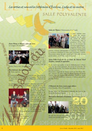 Les sorties et nouvelles littéraires d’Éveline, Lydie et les autres




                                                                         Salon de l’Épine à Noirmoutier, 6 et 7 août

                                                                                                               La foule ondulait entre
                                                                                                               les tables des auteurs
                                                                                                               Vendéens ces au salon
                                                                                                               des artistes de l’Épine
                                                                                                               à Noirmoutier. Sous la
                                                                                                               présidence d’Yves Viol-
    Entre Plaine et Marais, salon du Livre                                                                     lier, avec le concours des
    Le Langon 20 novembre                                                                                      charmants organisateurs :
                                                                                                               Jacqueline Bouyer, Fred-
                                          Cette page emprunte son                                              dy Bonnin, étaient réunis
                                          fonds à ce nouveau salon       peintres, écrivains, photographes et sculpteurs. Les dédicaces
                                          de la meilleure tenue,         et rencontres rythmaient ces deux jours conviviaux et joyeux.
                                          quant à l’organisation,        Émouvantes remise des prix, accueil qui à faire pâlir certains
                                          l’accueil, la qualité et le    grands salons... et un franc succès bien mérité.
                                          nombre des intervenants ;
                                          Claude Mercier a pu y          Saint-Gilles-Croix-de-Vie et l’Arée du littoral Nord
                                          constater que son salon        Vendéen, samedi 24 septembre
                                          de Saint-Gervais, autre
                                          pays de marais, a fait des     Ils ont ouvert leur jardin» et mis la «bibliodiversité» à l’hon-
    émules. Haut et fort, objectif atteint.                              neur avec des revues poétiques, des travaux de recherche, des
                                                                         guides de découverte. À la manière des plantes, les écrits por-
    Prix littéraire des trois provinces                                  tent leur semence...
    de Treize-septiers                                                   Présentation magistrale de chaque invité par Jean-Pierre Ma-
                                                                         jzer, concours de parler local par Michel Fourage et Michel
    La municipalité organise son concours littéraire ouvert aux en-      Gautier, bilan du concours départemental À travers la Vendée
    fants scolarisés du CE2 au CM2 en candidat libre ou travail          et son histoire et conférence consacrée à l’édition aujourd’hui
    de classe, mais aussi aux élèves de collège, lycée et bien sûr aux   de Louis Dubost.
    adultes.

    Les participants devront imaginer la suite d’un conte initié par
    Éveline Thomer, marraine et présidente du jury de cette édi-         L’Olonnois du Livre, toutes pages dehors
                                         tion 2012. La date limite       à La Chaume, 24 et 25 septembre
                                         de retour des textes est
                                         fixé au 11 février 2012,        Premier salon de l’Association Culturelle des Arts et des
                                         la remise des prix se dé-       Lettres du Pays des Olonnes.
                                         roulera à l’issu du café
                                         littéraire, le 1 avril 2012,
                                                                         Rencontres littéraires d’automne, Noirmoutier, 22 oc-
                                         week-end de la Foire
                                         Gastronomique et Arti-          tobre
                                         sanale de Treize-septiers.
                                                                                                           Organisées par Michel
                                         Le règlement, le texte                                            Fourage à la salle Grain
                                         de départ, ainsi que les                                          de sel. Une trentaine d’au-
                                         feuillets pré imprimés                                            teurs Vendéen tenaient sa-
                                         de rédaction sont dispo-                                          lon dont Catherine Pou-
    nibles en mairie. Envoi possible par courriel ou courrier.                                             zet, Bernard Brunelière,
                                                                                                           Bertrand Illegems, Eve-
    Mairie de Treize-Septiers                                                                              line Thomer... Remises
    Prix Littéraire des Trois Provinces                                  des prix des concours de nouvelles, lectures et débats termi-
    16 rue de la Roche-Saint-André                                       naient cette journée conviviale.
    85600 Treize-Septiers                                                                                    Éveline Thomer
    02 51 41 72 07



6                                                                                           Lire en Vendée - décembre 2011- mars 2012
 
