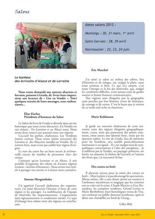 Salons

                                                                dates salons 2012 :

                                                                Montaigu : 30, 31 mars, 1er avril

                                                                Saint-Gervais : 28, 29 avril

                                                                Noirmoutier : 22, 23, 24 juin




                                                                      Éric Marchal

    Le bonheur
                                                                  J’ai aimé ce salon au milieu des arbres, lieu
    des écrivains d’Alsace et de Lorraine                     d’histoires et de refuges, où, malgré la pluie, nous
                                                              nous sentions si bien. Ce qui m’a surpris, c’est
                                                              toute l’énergie et la foi des bénévoles, qui, malgré
       Nous avons demandé aux auteurs alsaciens et            les conditions difficiles, n’ont jamais cessé de garder
    lorrains, présents à Grasla, de livrer leurs impres-      sourire et bonne humeur communicative.
    sions aux lecteurs de « Lire en Vendée ». Voici               Nos régions sont éloignées par la géographie
    quelques extraits de leurs messages, tous enthou-         mais proches par leur histoire, terres de résistance,
    siastes...                                                de courage et de vertus. C’est la leçon que je retiens
                                                              de ce week-end riche en émotions.

            Élise Fischer
            Présidente d’honneur du Salon                             Marie Kuhlmann

        Le Salon du livre de Grasla se déroule dans un site
    historique que nous avons découvert. En Vendée on            Je garde un souvenir chaleureux de cette ren-
    sait résister... En Lorraine et en Alsace aussi. Nous     contre entre des régions éloignées géographique-
    avons donc trouvé une parenté entre nos régions.          ment, certes, mais qui présentent des points com-
        L’accueil fut parfait, chaleureux. Les Vendéens       muns, entre autres une identité forte, tissée par les
    étaient curieux. Nous avons même rencontré des            épreuves subies. Le site de Grasla, lieu de mémoire
    Lorrains et des Alsaciens installés en Vendée. Ils s’y    pour les Vendéens, m’a semblé particulièrement
    sentent bien, mais n’ont pas oublié leur région d’ori-    intéressant à cet égard... Il y eut malgré tout de sym-
    gine.                                                     pathiques conversations à l’abri des parapluies... Je
        La nuit du conte fut un beau succès Je m’émer-        n’oublierai pas la Vendée, ses paysages préservés, ses
    veille encore du nombre de personnes «fan» des            forêts, ses manoirs, la chaleur de l’accueil, et l’amour
    contes.                                                   des livres que j’ai rencontré là-bas.
        J’aimerais qu’en Lorraine et en Alsace, il soit
    possible d’organiser des salons où d’autres régions
    seraient « invitées d’honneur». Nous avons tout inté-             Des contes en forêt
    rêt à partager nos savoirs et à mieux nous connaître.
                                                                 Il pleuvait encore pour la soirée des contes en
                                                              forêt... Mais la pluie n’a pas découragé les spectateurs.
            Simone Morgenthaler                               Mieux même, elle a sans doute ajouté ses nuances à
                                                              l’ambiance mystérieuse et magique que les conteurs
       J’ai apprécié l’accueil chaleureux des organisa-       ont su créer sur la scène. Claude Mercier et Guy Per-
    teurs, j’ai aimé découvrir l’histoire si forte de cette   raudeau, les compères vendéens, Gérard Lesner et
    région et les paysages. La mobilisation de l’équipe       Marie Barthélémy, leurs homologues venus de l’Est,
    de bénévoles fut impressionnante. L’organisation          ont enchanté un public demeuré nombreux, après le
    était rigoureusement et rondement menée. Ce type          dîner aux chandelles au bord de l’étang...
    d’échange bon enfant entre des régions est enrichis-
    sant.                                                                                         Gilles Bély


8                                                                              Lire en Vendée - décembre 2011- mars 2012
 