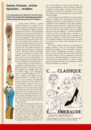 Gaston Chaissac, artiste                                          pas eu moins solitaire que lui qui savait échanger avec
                                                                       tous ceux qui peignaient, créaient, écrivaient, agissaient
     épistolier… vendéen                                               en Vendée et partout ailleurs ! Qui lui rendaient visite !
                                                                       Dubuffet lui avait offert un harmonium et il en jouait
                                                                       pour réveiller ses amis de passage dans sa petite maison
     Il ne veut pas qu’on dise qu’il est écrivain                      d’école du village.
     mais il l’est et peut-être davantage que peintre,                     Gaston Chaissac sans la Vendée ne serait pas Gaston
     comme beaucoup de peintres d’ailleurs...                          Chaissac. L’imagine-t-on à Paris dans les cercles de l’in-
                                                                       telligentsia ? Peut-être y aurait-il brillé par sa vivacité et
                    ...écrivait Gaston Chaissac à propos               l’originalité de son imagination. Il lui aurait manqué ce
                d’André Marchand. En parlant de son                    substrat qui a nourri son œuvre, ces faits divers qu’il rele-
                confrère, il parle aussi de lui-même, comme            vait dans la presse ou dans le quotidien de son village :
                il en avait l’habitude. D’ailleurs n’écrivait-il       Cher ami, las de vivre Léon Brochet vient de se suicider à
                pas dans une de ses lettres : J’aurais davantage       Mareuil sur Lay par pendaison. Le journal d’aujourd’hui
                d’ambition en ce qui concerne la littérature et        16-6-60 en parle en sept lignes page 4 au-dessus de la
                j’éprouve bien davantage le besoin de m’expri-         réclame pour la bombe néocide contre les moustiques et les
                mer dans le langage écrit. Mais on dit que je          mouches. Le sablais J-C. Poiraud serait un espoir du vélo. A
                suis mieux doué comme peintre. Voire. Sans             76 ans Marguerite Bouton a été assassinée par son concubin.
                doute notre siècle fait-il un meilleur sort à          Ils avaient bu tous les deux. Dans l’ensemble tout cela est
                son œuvre plastique. Mais pour peu qu’on               plutôt triste.
                s’intéresse à quelques-unes de ses lettres, on             De ce fatras, Chaissac a fait une œuvre poétique sin-
                s’aperçoit très vite qu’elles participent de           gulière, reconnue. Il avait 41 ans lorsque les éditions
                la même démarche poétique : transcender                Gallimard ont publié, en 1951, un recueil de correspon-
                l’infime ; distordre le réel le plus humble            dances intitulé « Hippobosque au bocage ». Depuis sa
                et au gré de sa fantaisie lui accorder de la           mort, on ne cesse de rechercher et de retrouver des lettres
                noblesse ; parler avec la même langue aux              de Gaston Chaissac qu’on se communique comme des
                gens de peu et aux gens d’importance ; se              trésors. Par ses relations épistolaires, il a trouvé le moyen
                jouer du langage en usant jusqu’à l’absurde            de renouveler un genre littéraire à sa mesure, unique,
                de tous les calembours et les barbarismes…             grinçant, souriant, surréaliste, une chronique extraordi-
                    Gaston Chaissac est l’auteur d’une cor-            naire de la Vendée en ce temps-là.
                respondance considérable dont on ne fera                                                                        Y. V.
                jamais l’inventaire. Il écrivait aussi bien à
                Jean Paulhan, Jean Dubuffet, Pierre Bou-
                jut, Michel Ragon, qu’à Monseigneur
                Cazaux, Léopold Marboeuf ou des voi-
                sins et voisines de son village de Sainte-
                Florence-de-l’Oie. Il n’écrivait pas pour
                écrire. Il avait conscience d’entreprendre
                une œuvre littéraire. Si j’étais riche, écrit-il
                à Pierre Boujut, j’aimerais construire des
                monuments commémorant les plus infimes
                événements. Mais riche, ma tournure d’esprit
                me donnerait sans doute de tout autres désirs.
                Quoi qu’il en soit, je supplée comme je peux à
                l’absence de monuments grandioses pour don-
                ner des chances à d’infimes événements de ne
                pas tomber dans l’oubli. On a alors envie de
                dire : heureusement que Gaston Chaissac
                n’a pas été riche !
                    À ce sujet, il serait peut-être utile de revi-
                siter la légende d’un Chaissac tourmenté
                et moqué au pays de la calotte vinassouse.
                Bien sûr, il passait chez lui pour un « origi-
                nal » comme on disait de ceux qui n’étaient
                pas dans la norme. Mais intelligent, malin,
                il savait en jouer pour se construire un
                personnage singulier. Il a eu des amis dans            Carton de l’exposition ouverte du 13 juin au 7 novembre 2010
                le clergé comme l’abbé Coutand. Il n’y a               au Musée de l’Abbaye Sainte-Croix aux Sables d’Olonne



16                                                             Lire en Vendée - Échos-Musées -Lire en Vendée - juin 2010 - décembre 2010
 