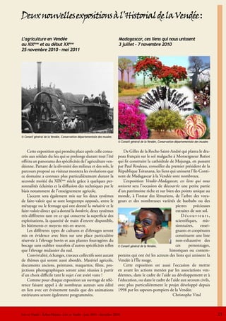 Deux nouvelles expositions à l’Historial de la Vendée :

L’agriculture en Vendée                                                  Madagascar, ces liens qui nous unissent
au XIXème et au début XXème                                              3 juillet – 7 novembre 2010
25 novembre 2010 - mai 2011




© Conseil général de la Vendée, Conservation départementale des musées
                                                                         © Conseil général de la Vendée, Conservation départementale des musées


    Cette exposition qui prendra place après celle consa-                    De Gilles de la Roche-Saint-André qui planta le dra-
crée aux soldats du feu qui se prolonge durant tout l’été                peau français sur le sol malgache à Monseigneur Batiot
offrira un panorama des spécificités de l’agriculture ven-               qui fit construire la cathédrale de Majunga, en passant
déenne. Partant de la diversité des milieux et des sols, le              par Paul Rouleau, conseiller du premier président de la
parcours proposé au visiteur montera les évolutions que                  République Tsiranana, les liens qui unissent l’ïle-Conti-
ce domaine a connues plus particulièrement durant la                     nent de Madagascar à la Vendée sont nombreux.
seconde moitié du XIXème siècle grâce à quelques per-                        L’exposition Vendée-Madagascar, ces liens qui nous
sonnalités éclairées et la diffusion des techniques par le               unissent sera l’occasion de découvrir une petite partie
biais notamment de l’enseignement agricole.                              d’un patrimoine riche et sur bien des points unique au
    L’accent sera également mis sur les deux systèmes                    monde, à l’instar des lémuriens, de l’arbre des voya-
de faire-valoir qui se sont longtemps opposés, entre le                  geurs et des nombreuses variétés de baobabs ou des
métayage ou le fermage qui ont donné la métairie et le                                                        pierres précieuses
faire-valoir direct qui a donné la borderie, deux systèmes                                                    extraites de son sol.
très différents tant en ce qui concerne la superficie des                                                         Découvreurs,
exploitations, la quantité de main d’œuvre disponible,                                                        scientifiques, mis-
les bâtiments et moyens mis en œuvre.                                                                         sionnaires,     ensei-
    Les différents types de cultures et d’élevages seront                                                     gnants et coopérants
mis en évidence avec bien sur une place particulière                                                          constituent une liste
réservée à l’élevage bovin et aux plantes fourragères du                                                      non-exhaustive des
bocage sans oublier toutefois d’autres spécificités telles               © Conseil général de la Vendée,      ces      personnages,
que l’élevage mulassier du sud.                                                                           historiques ou contem-
    Convivialité, échanges, travaux collectifs sont autant               porains qui ont été les acteurs des liens qui unissent la
de thèmes qui seront aussi abordés. Matériel agricole,                   Vendée à l’Île rouge.
documents anciens, peintures, maquettes, films, pro-                         Cette exposition est aussi l’occasion de mettre
jections photographiques seront ainsi réunies à partir                   en avant les actions menées par les associations ven-
d’un choix difficile tant le sujet s’est avéré vaste !                   déennes, dans le cadre de l’aide au développement et à
    Comme pour chaque exposition un ouvrage de réfé-                     l’éducation, ou dans le cadre de l’aide aux secours civils,
rence faisant appel à de nombreux auteurs sera édité                     avec plus particulièrement le projet développé depuis
en lien avec cet événement tandis que des animations                     1998 par les sapeurs-pompiers de la Vendée.
extérieures seront également programmées.                                                                   Christophe Vital



Lire en Vendée - Échos-Musées -Lire en Vendée - juin 2010 - décembre 2010                                                                         23
 