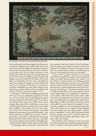 © Conseil général de la Vendée, Conservation départementale des musées

noterez enfin que la toiture était également à forte pente,              des communs, tandis qu’à gauche, dans le prolonge-
ce qui laisse supposer qu’il s’agissait alors bien d’une                 ment du grand corps de logis, on trouve la maison du
couverture en ardoises légitimant la présence encore de                  régisseur. Il est également amusant de constater la pré-
nos jours de la lucarne côté cour. Par contre l’architecte               sence d’un moulin, plus ou moins à l’emplacement de
n’a pas jugé bon de créer de telles ouvertures sur une                   celui qui a été érigé pour les besoins du spectacle !
façade moins visible du château. On a longtemps pensé                        L’artiste dont on ignore l’identité a de manière
que cette aile avait été incendiée pendant les guerres de                assez adroite et équilibrée encadré son œuvre de grands
religion et qu’on l’avait dès lors recouverte d’un toit de               chênes aux pieds desquels paissent des vaches et un
tuiles, cette hypothèse doit être revue aujourd’hui au                   cheval blanc, évoquant ainsi la terre d’élevage du haut
regard de ce document puisque la toiture initiale était                  bocage. Les personnages du premier et du second plan
encore là à la veille de la Révolution. En revanche il                   qui sont certainement les la Forest d’Armaillé, proprié-
est plutôt envisageable que cette partie comme la pré-                   taires des lieux, nous renseignent par leurs tenues vesti-
cédente fut en partie détruite lors du tremblement de                    mentaires sur l’époque, il s’agit bien de costumes portés
terre de 1799 et/ ou lors de l’incendie de 1794.                         à la veille de la Révolution, il en va de même de la petite
    À l’arrière de l’aile Nord, on distingue la partie dite              voiture hippomobile, sorte de phaéton en vogue à par-
XVème que l’on trouve aujourd’hui à gauche en entrant                    tir des années 1780 formé d’une petite caisse courbe
dans la cour. Il s’agit d’un ensemble flanqué de quatre                  munie d’un seul siège pour deux personnes et conduite
tours aux angles (il en subsiste deux côté cour, les autres              pour la promenade par son propriétaire, tandis qu’une
ont disparu), elles sont toutes coiffées d’une toiture                   domestique en coiffe se tient debout à l’arrière et qu’un
conique. Quant au pavillon encadré par ces tours, il est                 valet semble les escorter portant un étendard. Au pre-
orné d’un genre d’oculus et sommé d’une croix- s’agit-il                 mier plan, complétant cette scène de genre un peu pré-
d’une chapelle ? C’est possible. Lors de sa visite sur le                cieuse, deux femmes et un couple en tenues élégantes
site en 1810, Poëy d’Avant avait évoqué « un pavillon                    conversent tandis qu’un jeune laquais abrite ce dernier
flanqué de tours nommé le pavillon de Renaud », sans                     sous un ombrellino. Un autre détail stylistique permet
doute s’agit-il de cet édifice qui, construit au XVème,                  de dater aisément cette œuvre : il s’agit du muret cou-
succéda au « vieux château » qui aurait été construit par                vert de lierre du tout premier plan dans la veine « rui-
Renaud du Puy du Fou, premier du nom ; le pavillon                       niste » alors très en vogue.
fut peut être érigé avec des matériaux de réemploi pro-                      En conclusion, voici comment la mise à jour d’un
venant de l’ancien château, d’où le nom qu’on lui attribua.              petit dessin aquarellé peut résoudre les questions qu’his-
    On distingue enfin en arrière plan ce qui devait être                toriens et érudits se sont posées pendant deux siècles !
                                                                                                                              C. V.


Lire en Vendée - Échos-Musées -Lire en Vendée - juin 2010 - décembre 2010                                                              25
 