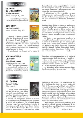 Jeunesse (suite)
                                                               dans un lieu très connu, une petite histoire pour un
                                                               clan de tout jeunes enfants qui découvrent ce lieu,
     Le secret                                                 son histoire, ses héros et y démasquent de méchants
     de la Chabotterie                                         trouble-fête aux allures patibulaires.
     Françis Bergeron                                              Cela fonctionne très bien et participe à la noto-
     Éditions du Triomphe, 96 p., 12 €                         riété de nos sites touristiques. Bienvenue donc au
                                                               clan des Bordesoulles qui, après la plage de Boisvi-
         Le secret de Françis Bergeron,                        net, visite cette année la Chabotterie. Pour les tout
     c’est de monter une petite histoire                       jeunes.                                         J. R.


     Sang et Or                                                Monsieur Henri, héros mythique du soulèvement
                                                               et modèle idéal d’une jeunesse exaltée et ivre d’hé-
     Henry Bourgenay                                           roïsme. Panache, grandeur d’âme, nobles senti-
     Éditions de la Licorne, 260 p., 12 €                      ments, espoirs insensés et accablements dans l’hor-
                                                               reur et la défaite accompagnent les héros du Bocage
                                                               Vendéen à Nantes et au Parc Soubise, en passant par
        Publié en 1954 dans la célèbre                         Londres.
     collection Signe de Piste, le roman                          Un dossier et une chronologie complètent ce
     de jeunesse d’Henri Bourgenay,                            roman plein d’allant et de beaux sentiments où l’on
     reparaît dans une nouvelle édition, avec une préface      ne cherchera évidemment pas les éclairages plus
     de Dominique Souchet. La préface originelle était         récents d’une Histoire mieux comprise, ni l’objecti-
     signée de Louis Chaigne. C’est l’histoire romancée        vité la plus parfaite. Belles illustrations d’un artiste
     d’une bande de jeunes, volontaires dans les troupes       vendéen, Bernard Dufossé. Dominique Souchet
     insurgées contre les Bleus.                               insiste justement sur le pardon des Vendéens qui n’a
        Ils combattent avec fougue sur les traces de           rien à voir avec l’oubli.                  G. B.


     William POIRE 4,                                          fin de livre, quelques explications sur la genèse de
     Le retour                                                 cette aventure qui fait la joie de tous les potaches.
                                                                  C’est en fait un style et un esprit parfaitement
     Jean-Claude Lumet                                         adaptés au sujet, ce qui ne surprendra pas chez un
     Éditions du Petit Pavé., 300 p., 18 €                     professeur devenu, comme son héros, l’amuseur
        Déjà, l’auteur est enthousiaste,                       n° 1 de ses congénères en son lycée.
     et communicatif. Les fans vont se                            Les fauves sont lâchés, la piste, ouverte, laissez
     précipiter pour une petite resucée                        fuser les rires, le clown n’est pas triste.       J. R.
     des exploits de William et avoir, en


          Régionalisme

     Nicolas Haxo                                              lièvre dans son gîte, en mars 1794, aux Clouzeaux, près
     Yannick Guillou                                           de La Roche-sur-Yon. Mais il ne recevra pas à temps
     Édisto, 292 p., 21 €                                      l’aide de Turreau, autre général (qui, lui, se déshon-
                                                               norera en devenant tueur de femmes et d’enfants avec
        C’est un Vosgien, du même pays                         les Colonnes infernales). Du coup, le piège se referme
     qu’Haxo, qui a écrit cette biogra-                        sur le soldat vosgien qui tombera héroïquement, en un
     phie sur le plus populaire des géné-                      singulier combat contre des Vendéens de la troupe du
     raux Bleus durant la première guerre                      général Joly, aussi redoutable que Charette. Ce dernier,
     de Vendée. Mais Yann Prouillet sait                       qui n’aimait pas Joly et qui estimait Haxo comme un
     se montrer sans parti-pris sur l’histoire de ce soldat    adversaire à sa mesure, aura ces mots: c’est bien dom-
     de la République tué aux Clouzeaux, dont la légende       mage d’avoit tué un si brave homme.
     se mêle à celle de Charette. Car le général Nicolas           C’est la première vraie biographie sur Haxo. Écrite
     Haxo, qui a gagné son grade lors du terrible siège de     avec soin et style, elle constitue un document de pre-
     Mayence, poursuit le général blanc depuis plusieurs       mier choix dans la prolifique histoire littéraire consa-
     mois, à Bouin, Noirmoutier, Machecoul, Touvois            crée aux Guerres de Vendée.
     Palluau et Beaulieu-sous-La-Roche. Et il croit tenir le                                      Philippe Gilbert


30                                                                                 Lire en Vendée - juin 2010 - décembre 2010
 
