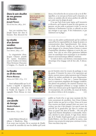 régionalisme
                  (suite)

     Dans le sein douillet                                     dunes, à la recherche des ses racines et de sa vie de Bré-
     de ma garenne                                             tignollais, ce ne sont pas ses bottes qu’il a chaussées, ni
                                                               même ses sandales afin de mieux profiter du sable fin
     de Vendée                                                 qui coule entre les doigts de pied.
     Joseph tesson                                                 C’est par l’œil d’une jeune lapine qu’il inventorie
     éd. du Petit Pavé, 206 p., 20 €                           et découvre, qu’il arpente le passé de cette garenne, sa
                                                               garenne, un peu aride et pourtant si riche. Le ton est
                                                               malicieux et bonhomme à la fois, et véhicule un récit
        Avec son troisième livre,                              qui enseigne et qui capte. à lire évidemment, et pas
     Joseph Tesson fait dans la                                seulement sur la plage !
     fantaisie. Pour découvrir les                                                                                       A.P.


     La révolte                                                trente ans des paliers professionnels qui lui confèrent
     d’un fermier                                              aujourd’hui les responsabilités de chargé de projets en
                                                               communication dans l’agroalimentaire. Son roman,
     vendéen                                                   La révolte d’un fermier vendéen, est une histoire de
     Jacques Chauvet                                           notre époque où se côtoient haines d’antan et amour
     Geste éditions, 260 p., 15 €                              d’aujourd’hui, décadence religieuse et survie des cou-
                                                               tumes. Tout cela au sein d’une génération ballottée
         La cinquantaine alerte,                               entre un anarchique essor touristique et un chambar-
     Jacques Chauvet possède                                   dement socio-économique difficile à maîtriser.
     des racines frontalières,                                     Le style est alerte, sans fioriture, transcription écrite
     entre la Vendée et la Gâtine                              dynamique d’un langage oral de bon aloi. à décou-
     Deux-Sèvrienne. Charcutier                                vrir.
     à l’origine, il a franchi en                                                                                         J.B.


     La Vendée                                                 pas de frontière entre les tenants du parlange et ceux
     au fil des mots                                           du patois. Il énumère les mots et les expressions qui
                                                               disent, souvent mieux et plus justement que le français
     Pierre rézeau                                             officiel, les réalités profondes de notre département.
     éditions du CVRH, 125 p., 15 €                            Du jeu d’aluette à « faire zire », l’auteur décortique
                                                               mots et expressions singulières des langages vendéens.
         Aussi indispensable que la col-                       Des photos très parlantes, des citations d’auteurs ven-
     lection à laquelle il appartient,                         déens accompagnent joliment ce voyage vendéen. à
     le « dictionnaire » des mots de                           offrir à nos visiteurs pour qu’ils n’ignorent plus rien de
     la Vendée du linguiste et lexi-                           la troussepinette, des merveilles, du rouan de boules,
     cographe Pierre Rézeau ne trace                           du cabinet à fiches et de la trempine…                G.B.


     Ursus,                                                    publié au Cercle d’or et qui nous racontait des his-
     une famille                                               toires savoureuses de sorcellerie. Avec Ursus il donne
                                                               dans le même ton qui lui va si bien. Ursus est le nom
     du bocage                                                 d’un tracteur pas banal, puisqu’il doit son nom à un
     andré-Hubert                                              cochon, pas tout à fait puisque c’est aussi le nom du
     Hérault                                                   petit-fils de la grand-mère qui éleva le cochon qui
     Geste éditions, 152 p., 20 €
                                                               laissa un grand vide dans la famille… On voit qu’il
                                                               s’agit d’une histoire désopilante et inénarrable. Atten-
                                                               tion, derrière la satire amicale, il s’agit d’une chroni-
                                                               que de la Vendée d’après-guerre par un connaisseur.
         André-Hubert Hérault est                              André-Hubert, c’est bien de publier les autres, mais
     éditeur à Maulévrier. Mais                                donnez-vous un peu de temps pour continuer à écrire.
     il est avant tout écrivain. On se souvient de Diable,     Vous vous faites trop rare.
     un recueil de nouvelles de tous les diables qu’il avait                                                             Y.V.



18                                                                                         Lire en Vendée - Juin/novembre 2009
 