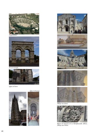 48
Amphithéâtre
Abbaye aux dames
Arc de triomphe
Eglise St Pierre
Église St Eutrope
Blason de Françoise de La Rochefoucauld, abbesse,
Abbaye aux Dames
 