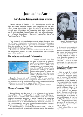 6
Début octobre de l'année 2022 : l'association installée en
Pays de Monts, Histoire-Arexpo, sous l'impulsion de son pré-
sident Alain Jouanneau, a gâté la ville de Challans (capi-
tale du pays Maraîchin) en produisant une belle animation,
par la grâce de deux femmes natives d'ici, des plus admirables,
deux femmes hors-normes : l'aviatrice Jacqueline Auriol et
l'alpiniste Colette Le Bret.
Titre annonce de cette manifestation culturelle : « Deux femmes au som-
met ». Avec une pièce de théâtre représentant nos deux héroïnes nées au pays
(jouée par la troupe du Quatuor Légendaire) ; et avec un film, « Voyage sans
retour sur l’ascension du Cho-Oyo ». Deux représentations qui avaient lieu au
Ciné-Triskell. Oui, Challans a été gâtée.
L'occasion s'est faite belle pour revenir dans les colonnes de «Lire En Ven-
dée» sur Jacqueline Auriol (1917-2000), qui fut également une écrivaine de
talent (« Vivre et voler »).
Une gloire internationale de l'aéronautique
L'aviatrice Jacqueline Auriol était
née dans le centre-ville de Challans,
dans la menuiserie paternelle, désormais
local d'une banque (C.M.O.), place
Aristide-Briand : la menuiserie Douet,
nom de jeune fille de la future bru du
président de la république, de la future
première pilote d'essai au monde, qui
battit son premier record du monde
en 1951, qui franchit le mur du son en
1953, qui s'écrasa deux fois.
Jacqueline Douet y était née le 5 novembre 1917. La petite Jacqueline
restera à Challans le temps de son école primaire, à l'école libre, recevra une
éducation religieuse. C'est une fillette qui aime grimper tout en haut des arbres
et faire voler des cerfs-volants sur la plage de Saint-Gilles.
Puis elle continuera sa scolarité à Nantes, dans une pension de sœurs.
Mariage d'amour en 1938
Edmond Douet, son père meurt en 1931, à l'âge de 44 ans. Sa mère,
Suzanne Chevy, a alors 34 ans, Jacqueline 14 ans. Elle « monte » à Paris pour-
suivre ses études à l'école du Louvre, car elle se destine à l'art, qui l'a toujours
passionnée, notamment la peinture et la déco. Paris où elle se mariera, en
1938. Un mariage d'amour. Elle a 21 ans. Son mari, un élève de l'école des
Sciences Politiques, est un dénommé Paul Auriol. Il est le fils de Vincent Au-
riol, le militant socialiste qui est une figure emblématique du Front Populaire,
qui n'est alors pas président de la république.
Il le deviendra après la Deuxième Guerre Mondiale, de 1947 à 1954. Jac-
queline, devenue la bru du président de la république, pourrait alors se conten-
Jacqueline Auriol
La Challandaise aimait« vivre et voler »
ter de ce titre de gloire, vie égayée
de mondanités, d'autant qu'elle a
beaucoup d'élégance et de charme,
faite comme un mannequin, est
très remarquée à l’Élysée... Le
« french charming », évoque la
presse des potins mondains. « La
femme la plus resplendissante du
Tout-Paris », dit-on et écrit-on
aussi, ce qui n'est pas sans attirer
des jalousies, des calomnies aussi.
Volonté hors du commun
de Madame Moune
Mais ce mode de vie n'était
point le style de la Maraîchine.
Elle va surtout révéler une volonté
hors du commun. Elle l'a déjà dé-
montrée dans la France occupée,
pourchassée par les autorités de
Vichy et la Gestapo, elle, son mari,
ses deux enfants, errants comme
des proscrits (Jacqueline sous le
nom de « Madame Moune ») de
planque en planque, à Arcachon,
au Puy, Carmaux, Albi, Chama-
lières ; alors que son beau-père
était une des personnalités les plus
recherchées par les occupants et
leurs collaborateurs (il était un
des 80 parlementaires à avoir dit
« non » aux pleins pouvoirs à Pé-
tain), avant de devenir un des pré-
sidents les plus populaires de l'his-
toire de France.
Cette volonté hors du com-
mun : voler.
La native de Challans représente
le « french-charming » à l’Elysée
 