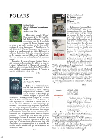62
Frédéric Bodin
Sherlock Holmes et les mystères de
Vendée
La Geste, 224 p. 25 €
Élémentaire, mon cher Watson !
Nous sommes à l’été 1911 et Sher-
lock Holmes débarque en Vendée,
accompagné bien sûr de son fidèle
second. Ils doivent élucider quatre
mystères, ce qui va les conduire sur des lieux emblé-
matiques de notre département. À Mouilleron-en-Pa-
reds d’abord, où Georges Clemenceau est diversement
estimé de la population, puis aux Sables-d’Olonne, à la
recherche du fantôme de la villa Margot, à Maillezais,
sur les traces du tueur de l’abbaye, et à La Roche-sur-
Yon pour résoudre une sombre affaire d’enlèvement au
musée.
Journaliste de presse régionale, Frédéric Robin a
déjà emmené ses lecteurs dans des affaires de meurtres
à Niort, à La Rochelle, à La Chaume et à Nantes. Ils se
régaleront ici en compagnie de Sherlock et Watson. L’hu-
mour british, la connaissance des lieux et de l’histoire, le
suspense les réjouiront à coup sûr..
				 G. B.
POLARS Christoph Chabirand
Le chat et la souris,
Orphie, 198 p. 11€
Origines,
Orphie, 212 p. 15 €.
Le Luçonno-réunionais Chris-
toph Chabirand, 64 ans, est de-
venu prolifique. Son petit dernier
est à nouveau un polar qui permet
de retrouver des flics de choc, le
duo Picard-Cazambo. Un duo à
la complicité indestructible face à
une série d'horribles crimes, c'est
l'un des deux récits du « chat et la
souris », menés tambour battant.
Avec cependant une touche, une
patte, un peu celle de Simenon, ex-
cusez du peu ! Simenon qui a aussi
écrit beaucoup de nouvelles...
Mais si Picard et Cazambo oc-
cupent le haut de la distribution,
la véritable héroïne de son dernier
polar créole reste la Réunion, cette
île de l'océan Indien que le sud-
Vendéen habite depuis... 35 ans. Cette île où il s’immisce
sans fard dans sa vie d’aujourd’hui.
Chaque année en métropole en été, Chabirand
effectue des séances de dédicaces où son succès est
avéré (livres de plus d'un prix modique). D'autant qu'en
2021, il avait sorti « Origines », son ouvrage embléma-
tique, avec également en longues nouvelles. Une d’elles
fait écho au tragique destin des « enfants de la Creuse »,
ces petits Réunionnais exilés en métropole à la recherche
de leurs racines.
					 PhilG
Fred Nerrière
Le Nid
Alter Real, 340 p. 20,90 €
Le Nid est le premier roman pu-
blié par Fred Nerrière qui, en tant
que professeur de lettres, s’est long-
temps nourri de littérature. Ce nid,
c’est la structure en branchages qui
recouvre le corps d’un garçon de neuf
ans retrouvé à Saint-Sigismond, tout près de l’ancienne
abbaye de Sainte-Colombe dans le Marais Poitevin. Un
cadre mystérieux où s’emmêlent la sombre forêt et le
marais aux odeurs entêtantes, un crime énigmatique qui
ressemble à celui commis vingt ans plus tôt et jamais élu-
cidé, un couple d’enquêteurs gendarme et policier dont
chaque rencontre provoque des étincelles, une intrigue
particulièrement bien ficelée avec de nombreux rebon-
dissements, voilà les ingrédients d’un roman au suspense
pénétrant. Les personnages sont d’une belle épaisseur
psychologique, cachent de nombreux secrets qui se dé-
voilent peu à peu. L’enquête augmente la tension page
après page, au fur et à mesure qu’elle avance, jusqu’à un
dénouement qui fleurit en surprises et en inattendus. Au
total un premier roman réussi qui fera le bonheur des
amateurs du genre. 					
				 AP
Christian Denis
Leçon à Luçon
ECD, 240 p, 12 €
Christian innove, c’est toujours
lui, mais en plus soft, ce qui ne de-
vrait pas déplaire à tout le monde.
On ne » trhrille « pas vraiment
comme annoncé mais on suit avec
entrain les aventures d’un professeur
sous l’Occupation.
Prof ? Rien n’est gratuit chez Christian qui est un
ancien « prof » et qui sait ce dont il parle. Un donneur de
leçons ! Nous sommes suspendus à ses cours.
Sur la vie, sur l’Histoire, sur la Vendée, réflexions
d’un prof qui sait prendre la distance suffisante pour ne
pas tout prendre pour argent comptant.
Cela remet les idées et la vérité en place. Si vous êtes
un bon élève, vous ne regretterez pas votre lecture et la «
leçon » ne sera pas perdue pour tout le monde !
					 JR
 