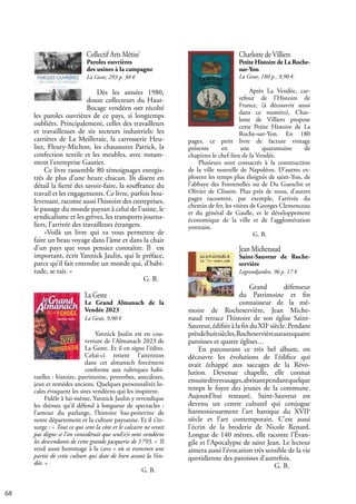 68
Collectif Arts Métiss’
Paroles ouvrières
des usines à la campagne
La Geste, 293 p. 30 €
Dès les années 1980,
douze collecteurs du Haut-
Bocage vendéen ont récolté
les paroles ouvrières de ce pays, si longtemps
oubliées. Principalement, celles des travailleurs
et travailleuses de six secteurs industriels: les
carrières de La Meilleraie, la carrosserie Heu-
liez, Fleury-Michon, les chaussures Patrick, la
confection textile et les meubles, avec notam-
ment l’entreprise Gautier.
Ce livre rassemble 80 témoignages enregis-
trés de plus d’une heure chacun. Ils disent en
détail la fierté des savoir-faire, la souffrance du
travail et les engagements. Ce livre, parfois bou-
leversant, raconte aussi l’histoire des entreprises,
le passage du monde paysan à celui de l’usine, le
syndicalisme et les grèves, les transports journa-
liers, l’arrivée des travailleurs étrangers.
«Voilà un livre qui va vous permettre de
faire un beau voyage dans l’âme et dans la chair
d’un pays que vous pensiez connaître. Il est
important, écrit Yannick Jaulin, qui le préface,
parce qu’il fait entendre un monde qui, d’habi-
tude, se tait. »
					 G. B.
La Geste
Le Grand Almanach de la
Vendée 2023
La Geste, 9,90 €
Yannick Jaulin est en cou-
verture de l’Almanach 2023 de
La Geste. Et il en signe l’édito.
Celui-ci retient l’attention
dans cet almanach forcément
conforme aux rubriques habi-
tuelles : histoire, patrimoine, proverbes, anecdotes,
jeux et remèdes anciens. Quelques personnalités lo-
cales évoquent les sites vendéens qui les inspirent.
Fidèle à lui-même, Yannick Jaulin y revendique
les thèmes qu’il défend à longueur de spectacles :
l’amour du parlange, l’histoire bas-poitevine de
notre département et la culture paysanne. Et il s’in-
surge : « Tout ce qui sent la côte et le calcaire ne serait
pas digne si l’on considérait que seul(e)s sont vendéens
les descendants de cette grande jacquerie de 1793. » Il
rend aussi hommage à la cave « où se transmet une
partie de cette culture qui date de bien avant la Ven-
dée. »
					 G. B.
Charlotte de Villiers
Petite Histoire de La Roche-
sur-Yon
La Geste, 180 p., 9,90 €
Après La Vendée, car-
refour de l’Histoire de
France, (à découvrir aussi
dans ce numéro), Char-
lotte de Villiers propose
cette Petite Histoire de La
Roche-sur-Yon. En 180
pages, ce petit livre de facture vintage
présente en une quarantaine de
chapitres le chef-lieu de la Vendée.
Plusieurs sont consacrés à la construction
de la ville nouvelle de Napoléon. D’autres ex-
plorent les temps plus éloignés de saint-Yon, de
l’abbaye des Fontenelles ou de Du Guesclin et
Olivier de Clisson. Plus près de nous, d’autres
pages racontent, par exemple, l’arrivée du
chemin de fer, les visites de Georges Clemenceau
et du général de Gaulle, et le développement
économique de la ville et de l’agglomération
yonnaise.					
			 G. B.
Jean Michenaud
Saint-Sauveur de Roche-
servière
Legrandjardin, 96 p. 17 €
Grand défenseur
du Patrimoine et fin
connaisseur de la mé-
moire de Rocheservière, Jean Miche-
naud retrace l’histoire de son église Saint-
Sauveur,édifiéeàlafinduXIIe
siècle.Pendant
prèsdehuitsiècles,Rocheservièreauraeuquatre
paroisses et quatre églises…
En parcourant ce très bel album, on
découvre les évolutions de l’édifice qui
avait échappé aux saccages de la Révo-
lution. Devenue chapelle, elle connut
ensuitediversusages,abritantpendantquelque
temps le foyer des jeunes de la commune.
Aujourd’hui restauré, Saint-Sauveur est
devenu un centre culturel qui conjugue
harmonieusement l’art baroque du XVIIe
siècle et l’art contemporain. C’est aussi
l’écrin de la broderie de Nicole Renard.
Longue de 140 mètres, elle raconte l’Évan-
gile et l’Apocalypse de saint Jean. Le lecteur
aimera aussi l’évocation très sensible de la vie
quotidienne des paroisses d’autrefois.
				 G. B.
 